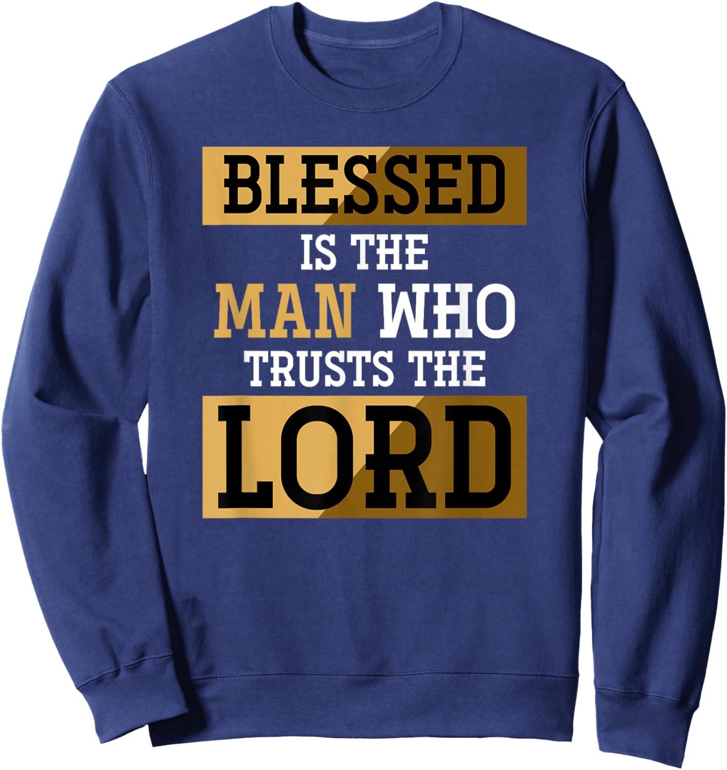 Blessed Is The Man Who Trusts The Lord Jesus Christ Prayer Sweatshirt - Sweatshirt | Navy