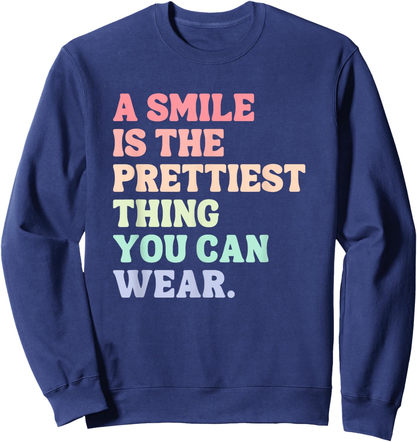 A Smile Is The Prettiest Thing You Can Wear Sweatshirt - Sweatshirt | Navy