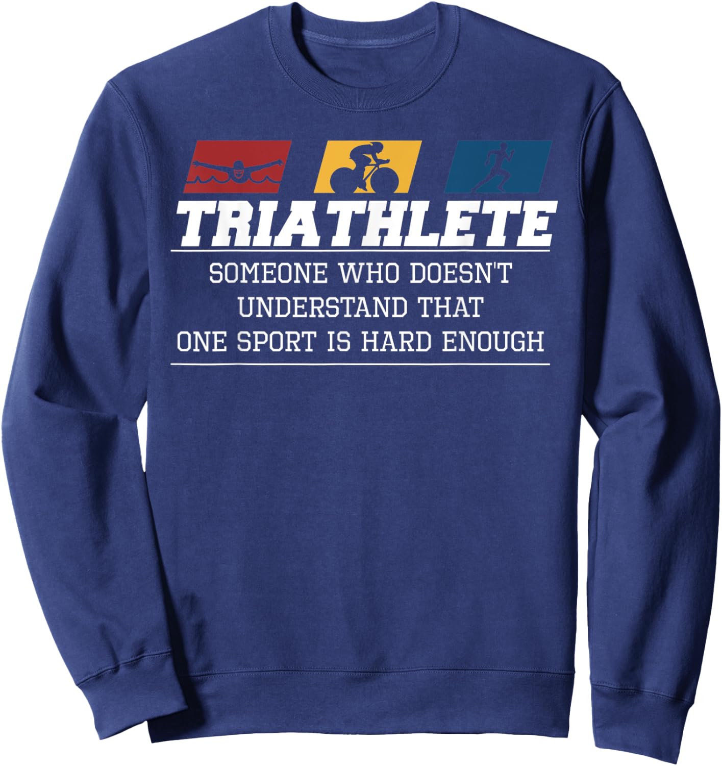 Triathlon One Sport Isn't Hard Enough - Funny Triathlete Sweatshirt - Sweatshirt | Navy