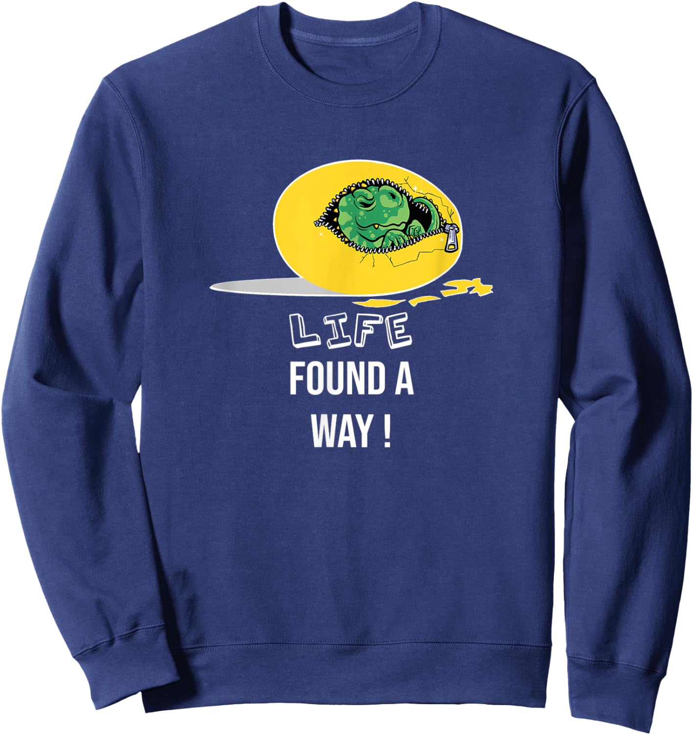 Life finds a way, dino egg, quote dinosaur Sweatshirt - Sweatshirt | Navy