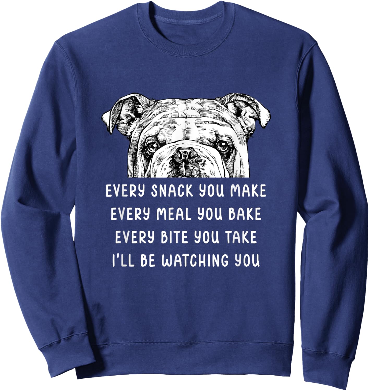 Every snack you make Every meal you bake English Bulldog Men Women Girls Kids Sweatshirt - Sweatshirt | Navy