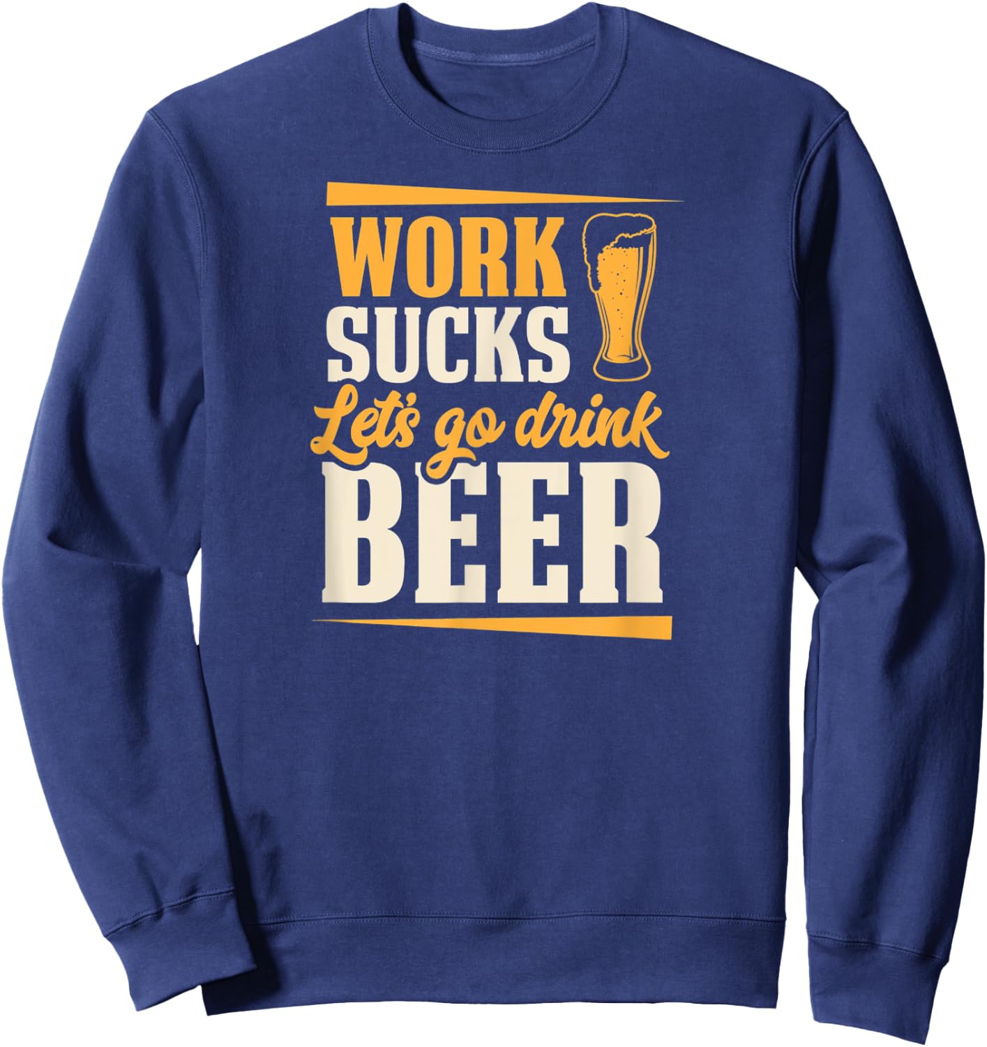 Work Sucks Let's Go Drink Beer Lover Oktoberfest Sweatshirt - Sweatshirt | Navy