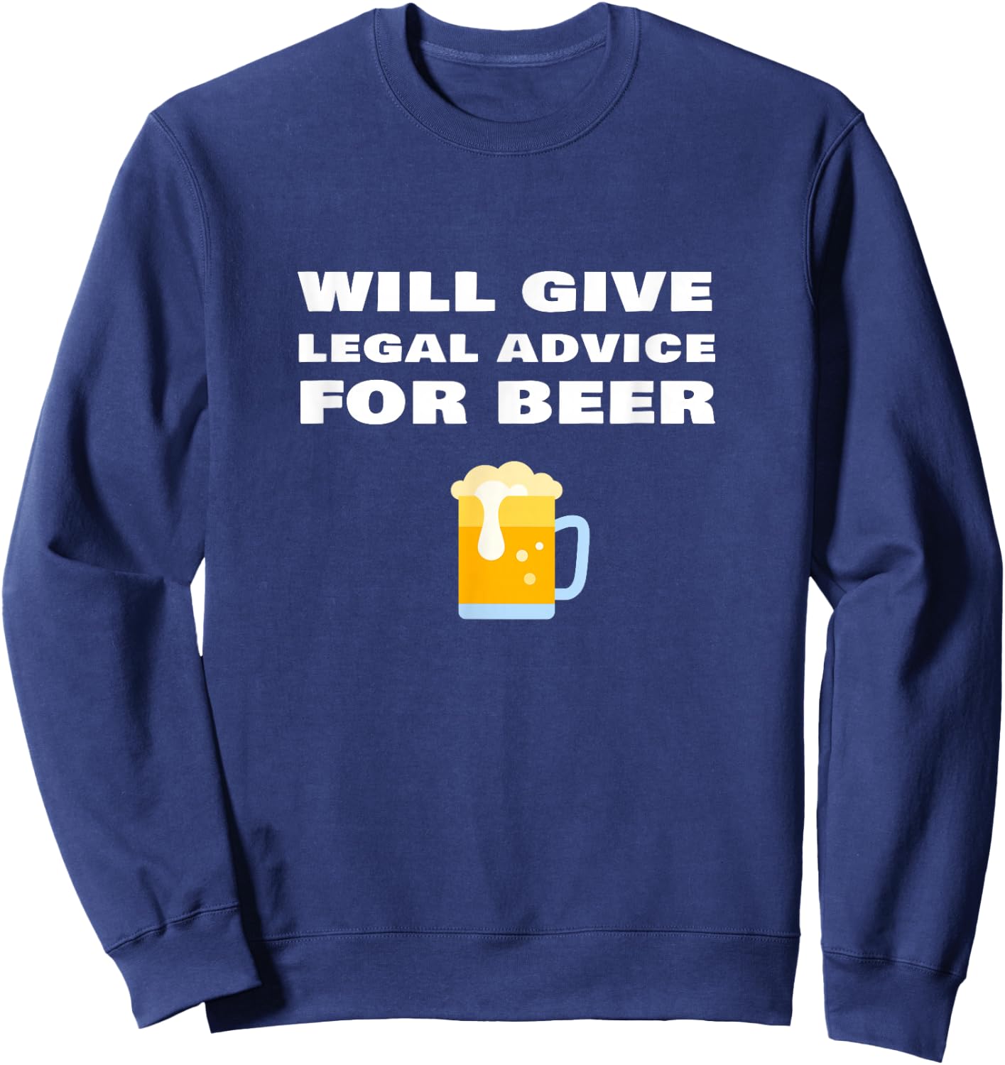Will Give Legal Advice For Beer Funny Lawyer Judge Attorney Sweatshirt - Sweatshirt | Navy