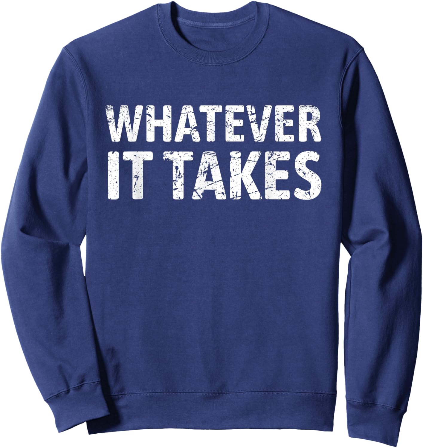 Good Vibes For All Men's Whatever It Takes Motivation Perseverance Entrepreneur Gym Sweatshirt - Sweatshirt | Navy