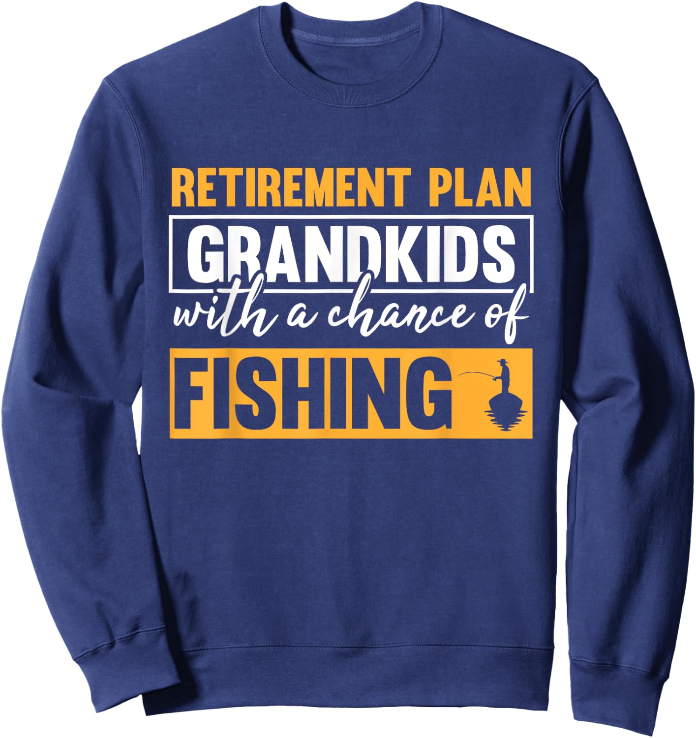 Retirement Plan Grandkids With A Chance Of Fishing Grandpa Sweatshirt - Sweatshirt | Navy