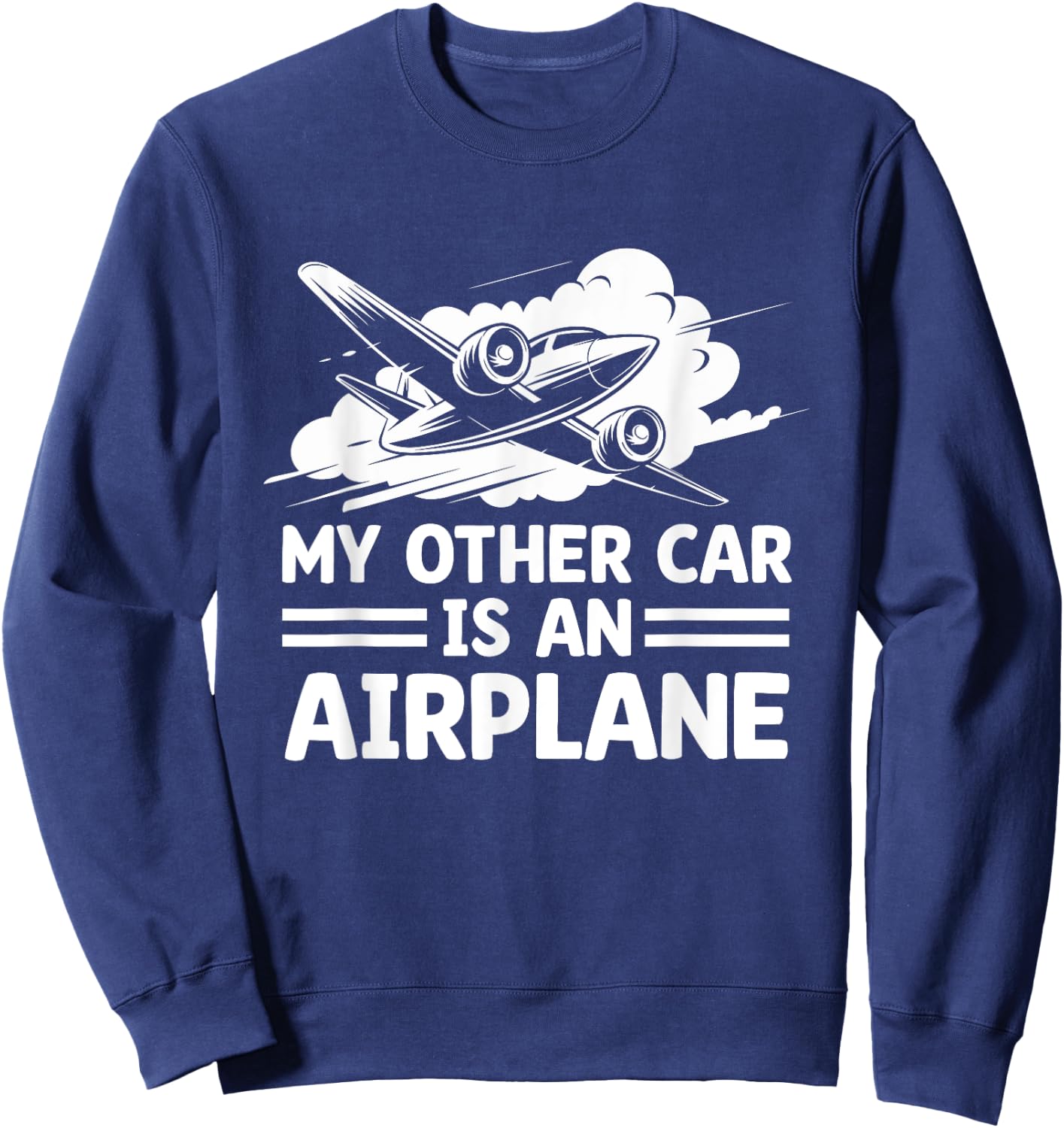 My Other Car Is An Airplane Airplane Fly Aviation Plane Sweatshirt - Sweatshirt | Navy