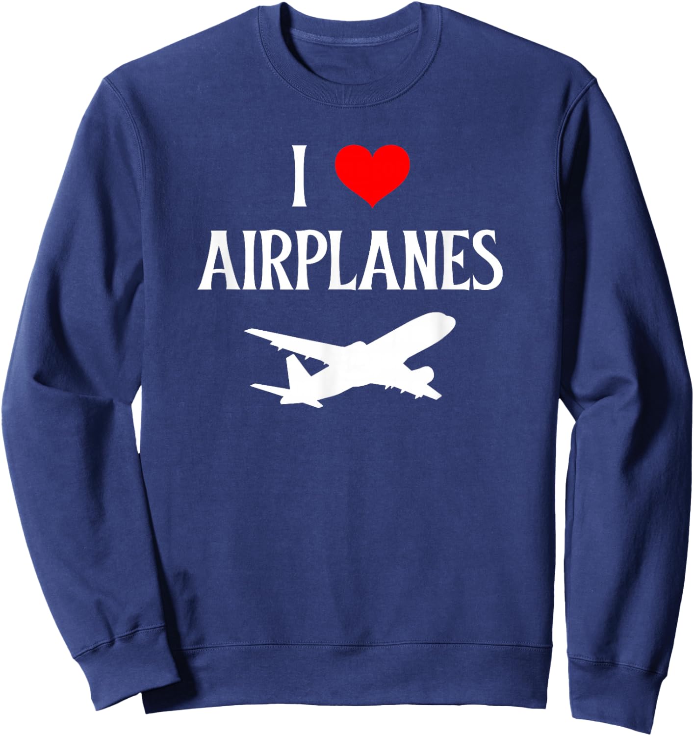 I Love Airplanes I Heart Airplanes Flying Aviation Lover Sweatshirt - Sweatshirt | Navy