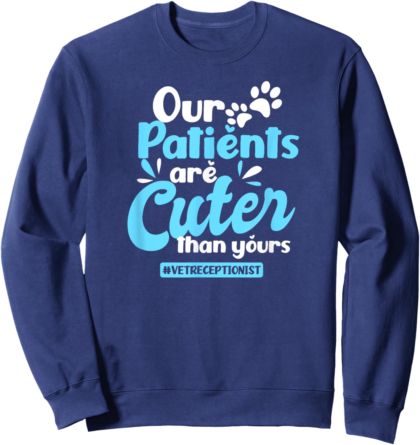Vet Receptionist Design Patients Cuter Than Yours Gift Sweatshirt - Sweatshirt | Navy
