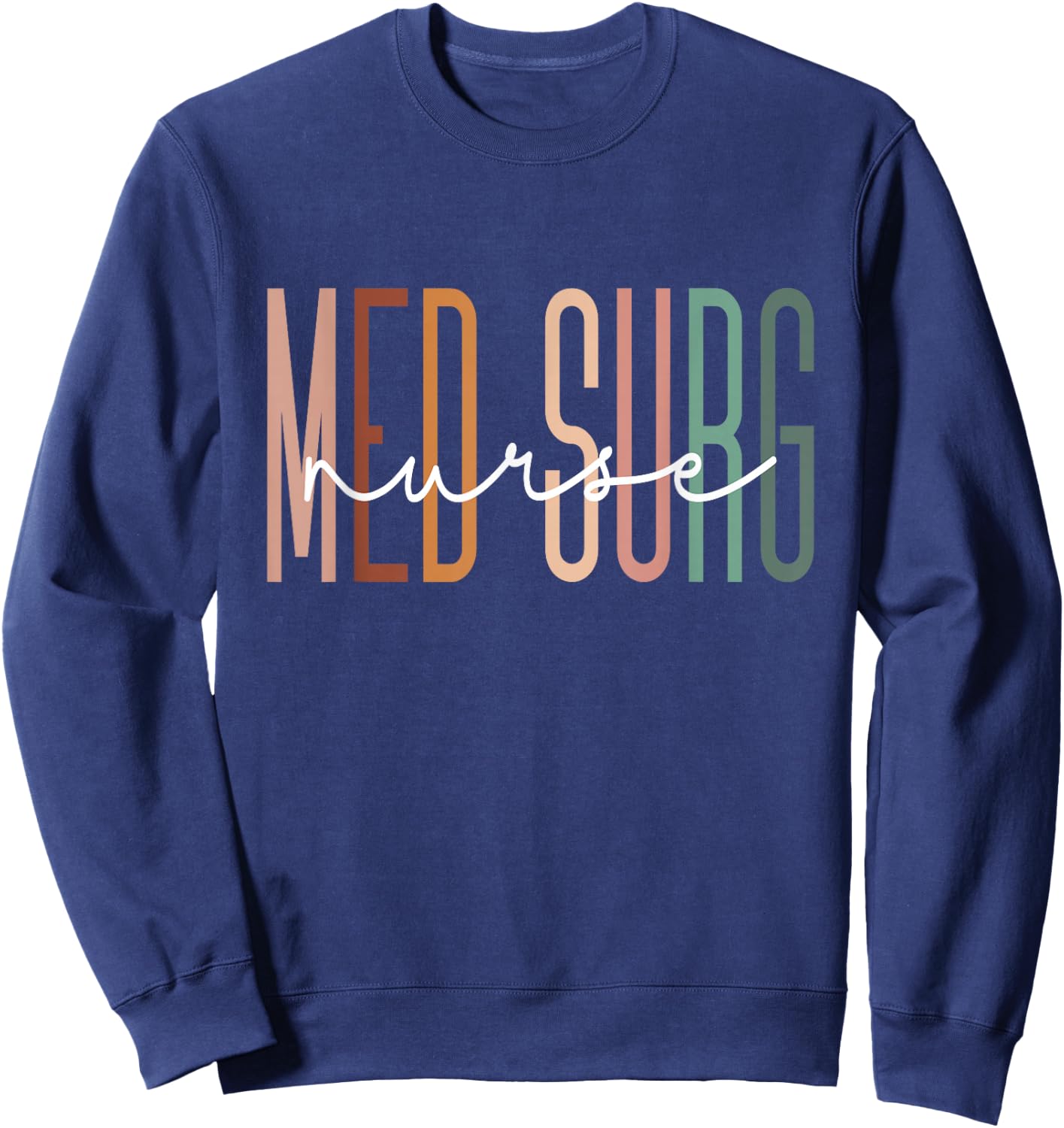 Med Surg Nurse Medical Surgical Nursing Appreciation Sweatshirt - Sweatshirt | Navy