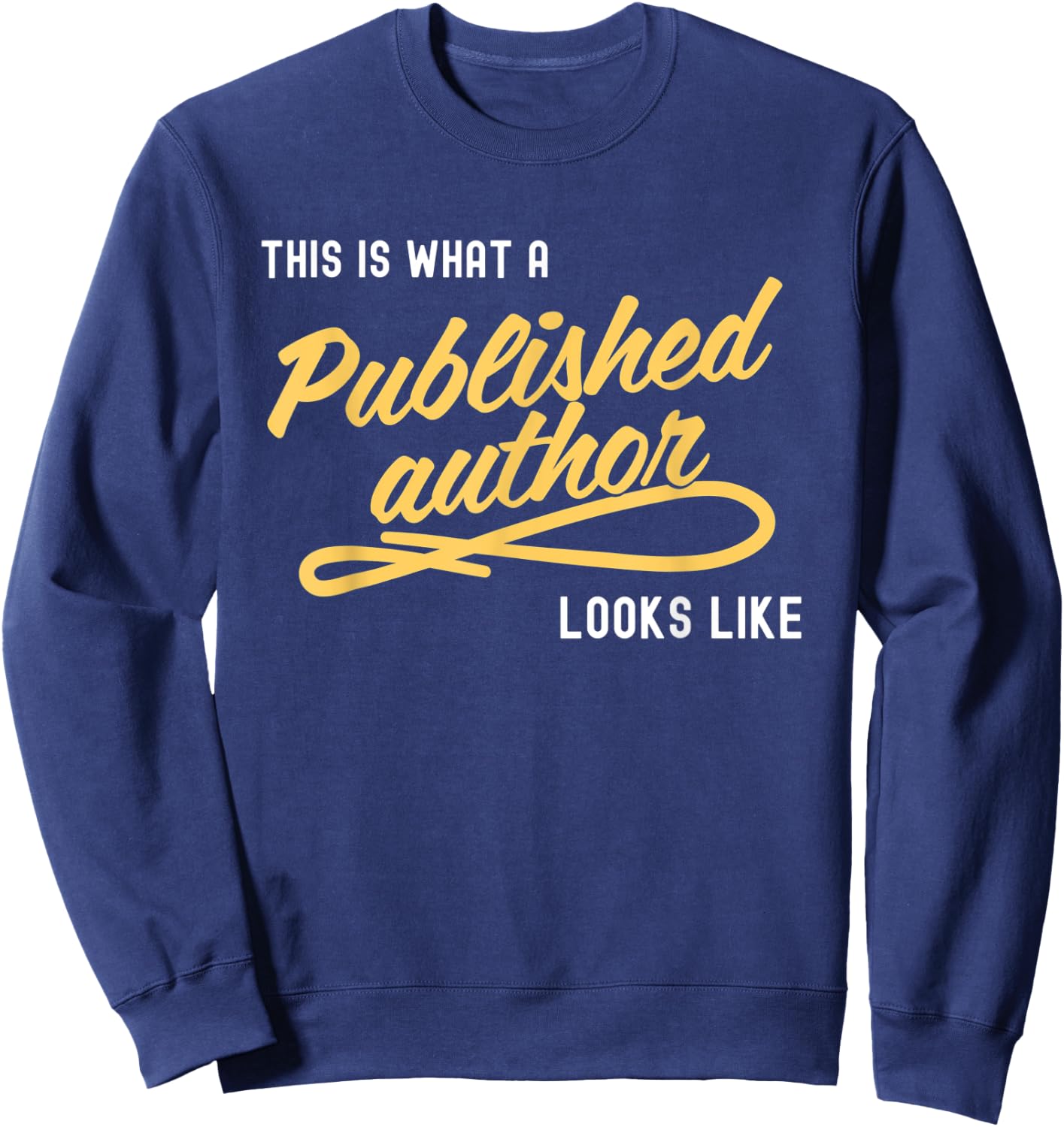 This Is What A Published Author Looks Like Sweatshirt - Sweatshirt | Navy