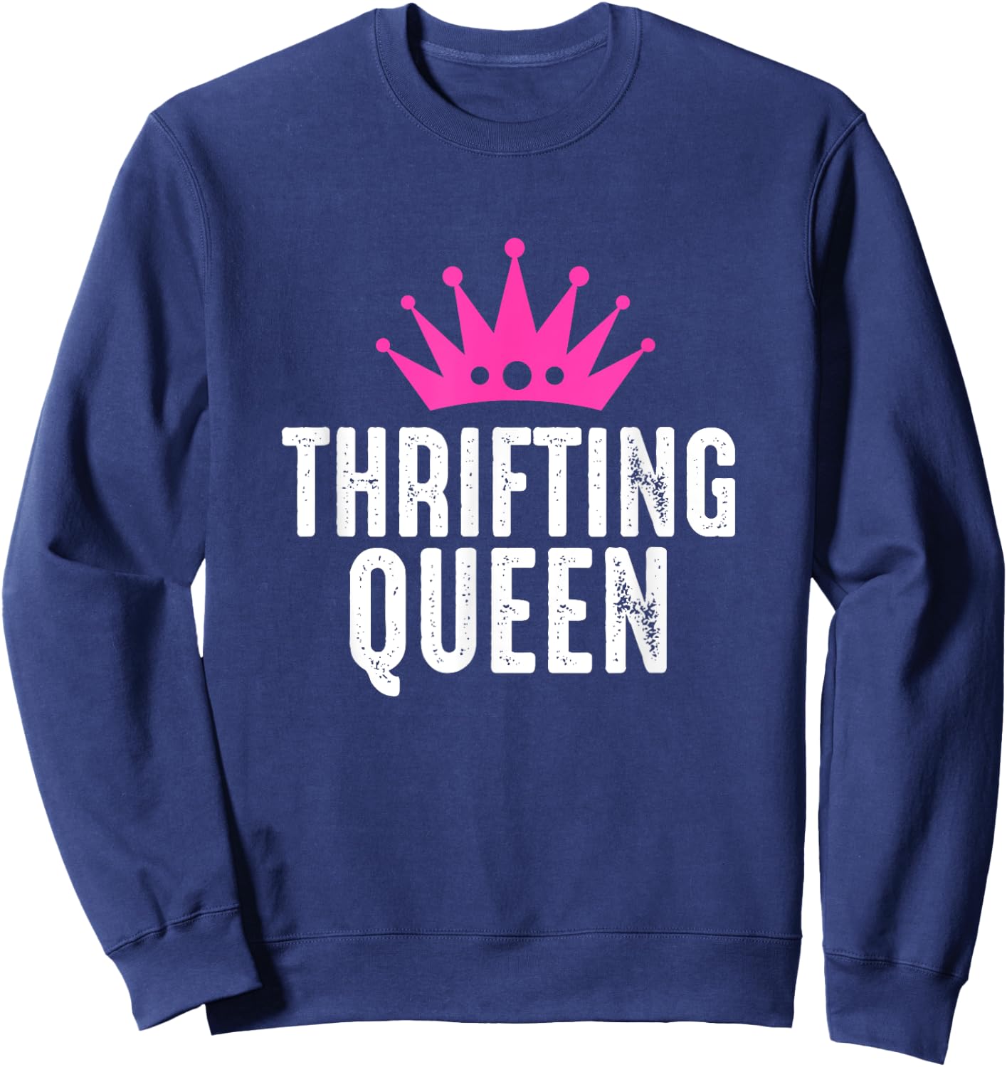 Thrifting Queen - Garage Sale Picker Gift Thrift Shopper Sweatshirt - Sweatshirt | Navy