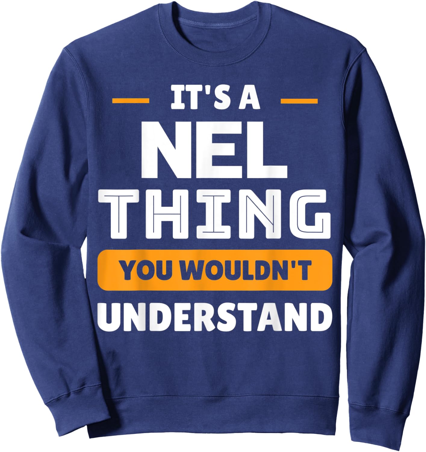 It's A Nel Thing You Wouldn't Understand Custom Sarcastic Sweatshirt - Sweatshirt | Navy