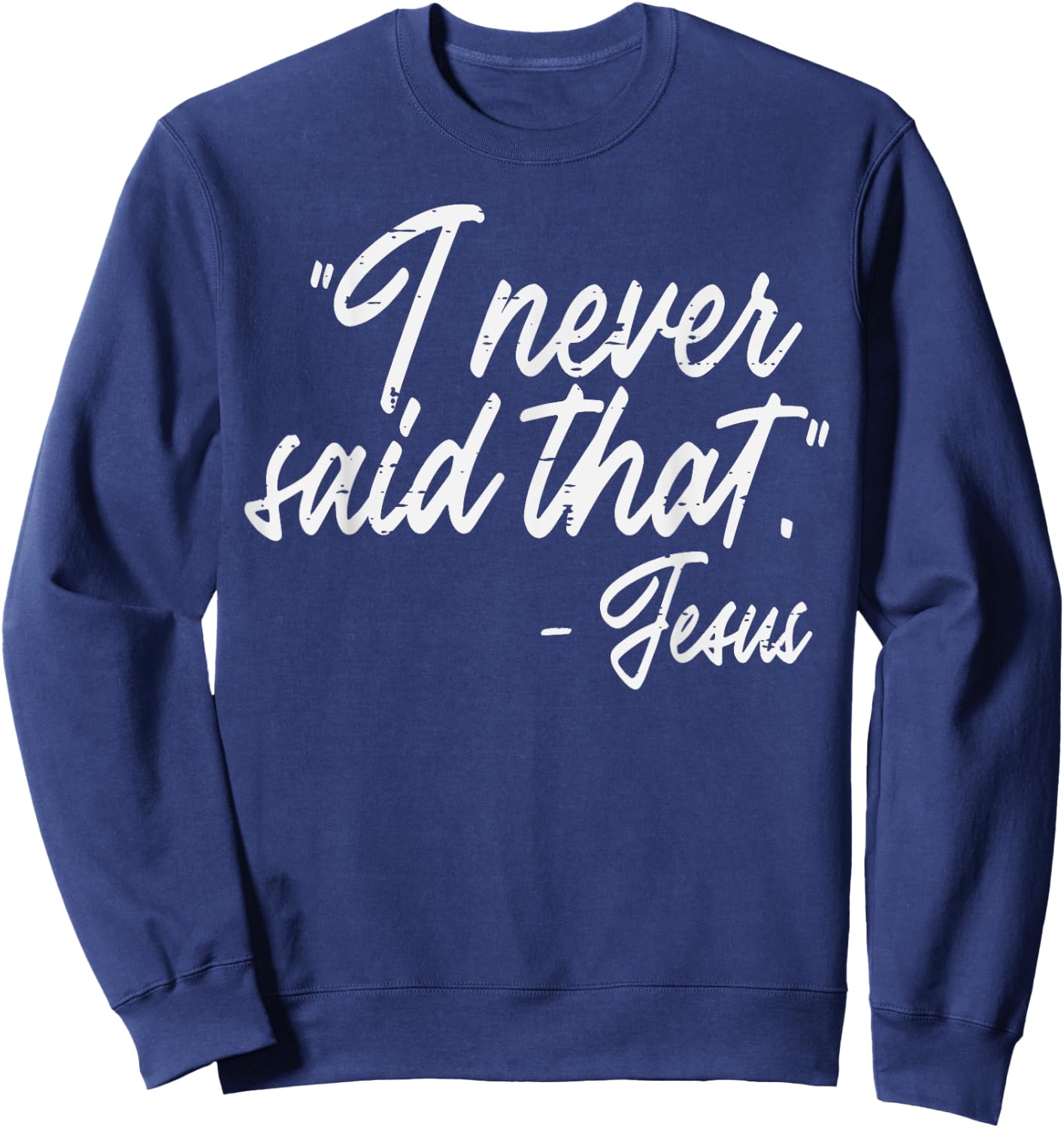 I Never Said That Jesus Funny God Christian Men Women Kids Sweatshirt - Sweatshirt | Navy