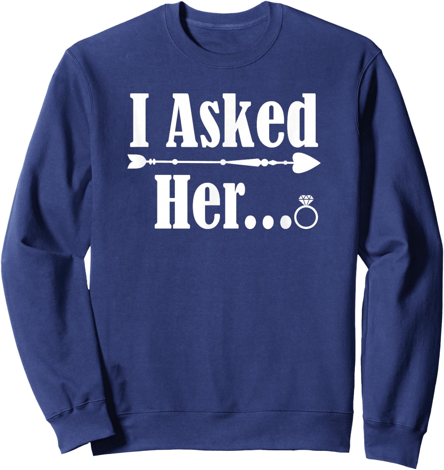 I Asked Her Engagement Couple Him 2021 Wedding Marriage Fun Sweatshirt - Sweatshirt | Navy