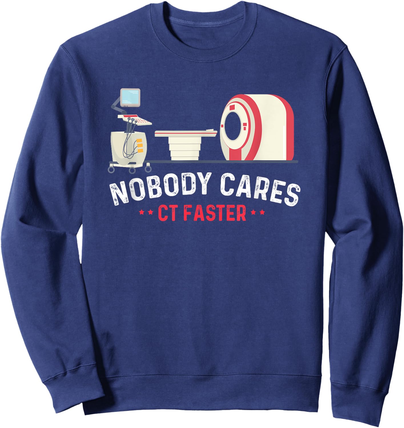 Nobody Cares CT Faster Computer Technologist Radiologic Sweatshirt - Sweatshirt | Navy