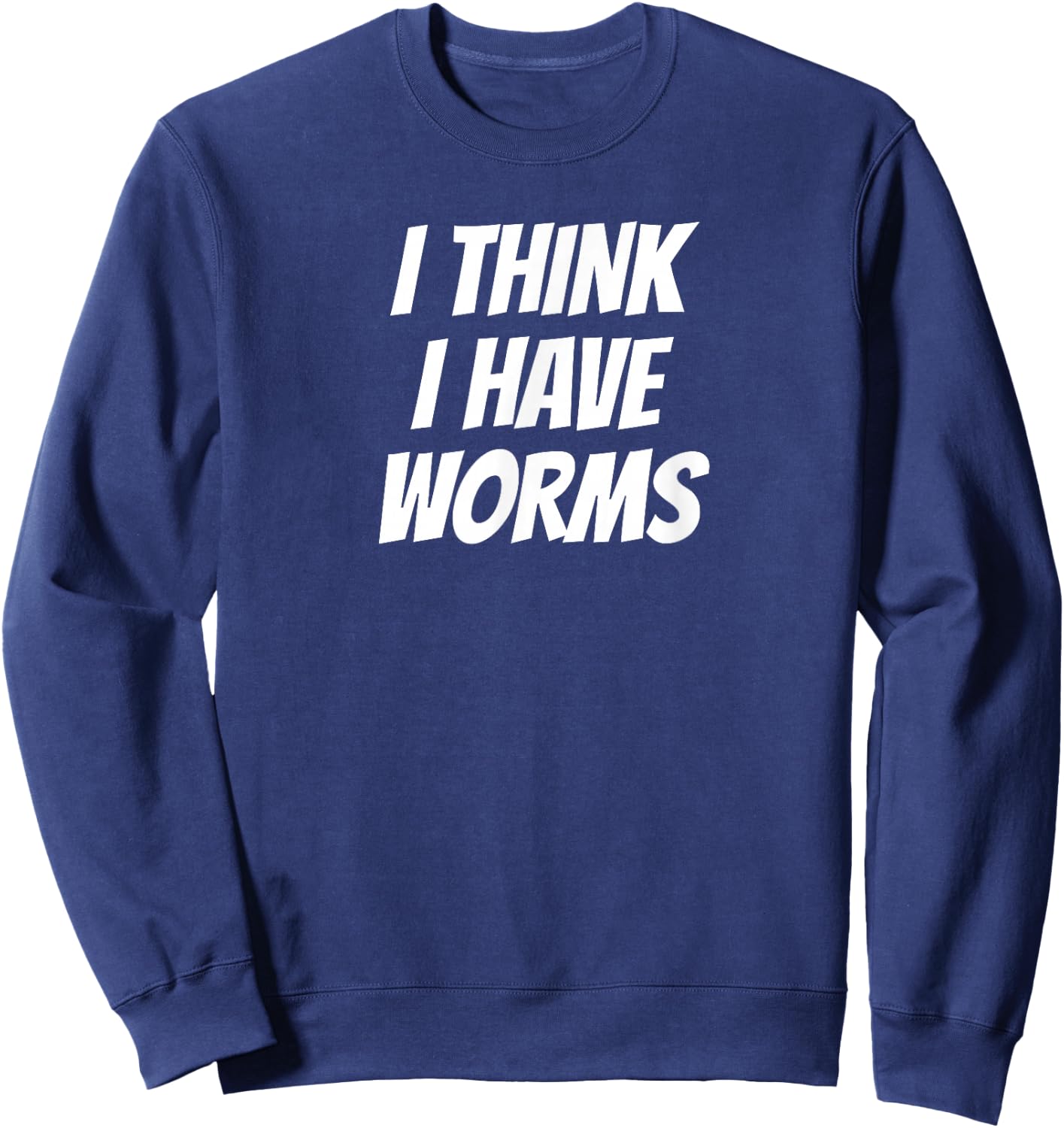 Embarrassing Bachelor Party Forfeit I Think I Have Worms Sweatshirt - Sweatshirt | Navy