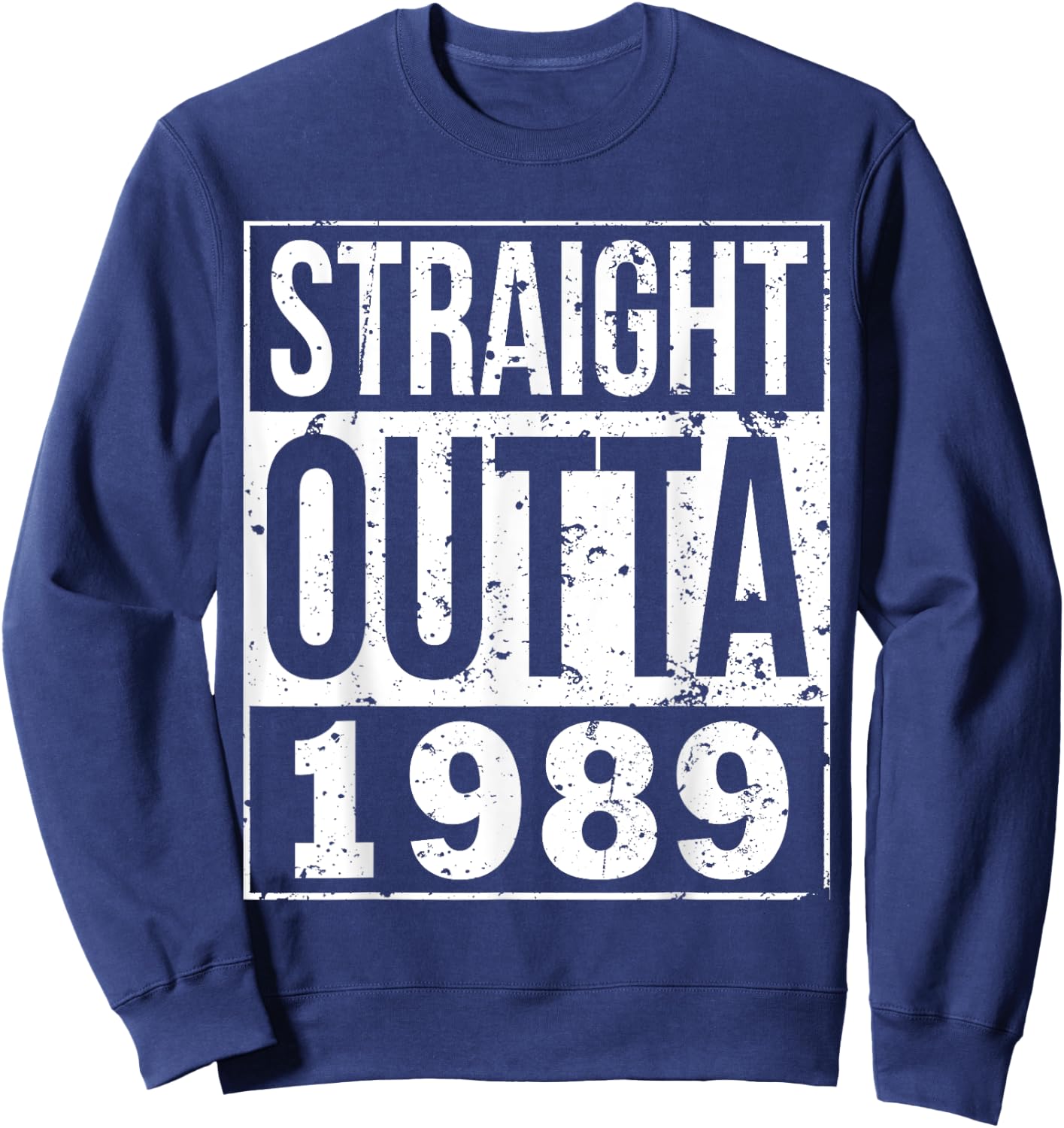 Straight Outta 1989 Funny 29th Birthday Party Gift Sweatshirt - Sweatshirt | Navy