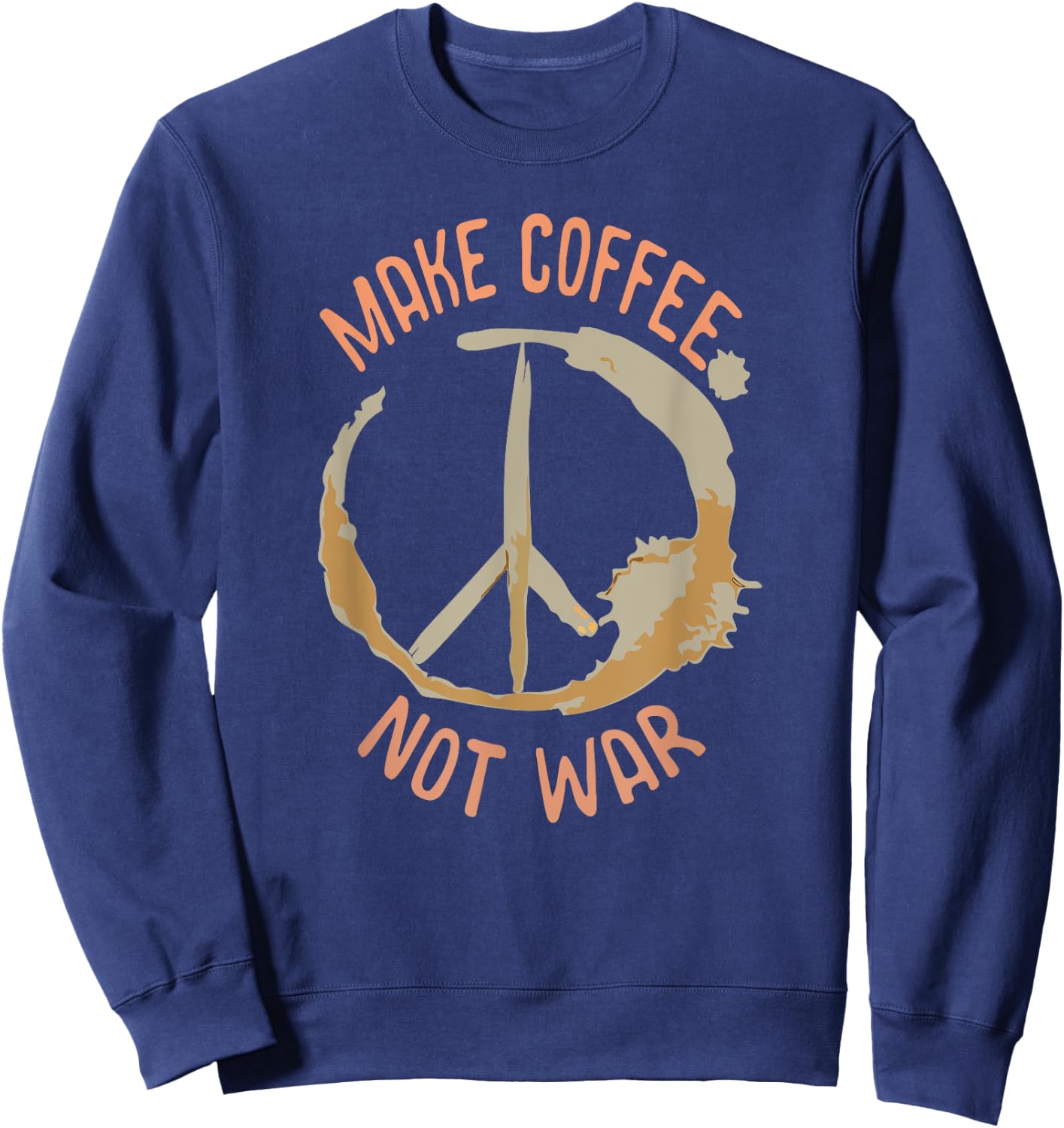 Make Coffee Not War | Coffee shirt Sweatshirt - Sweatshirt | Navy