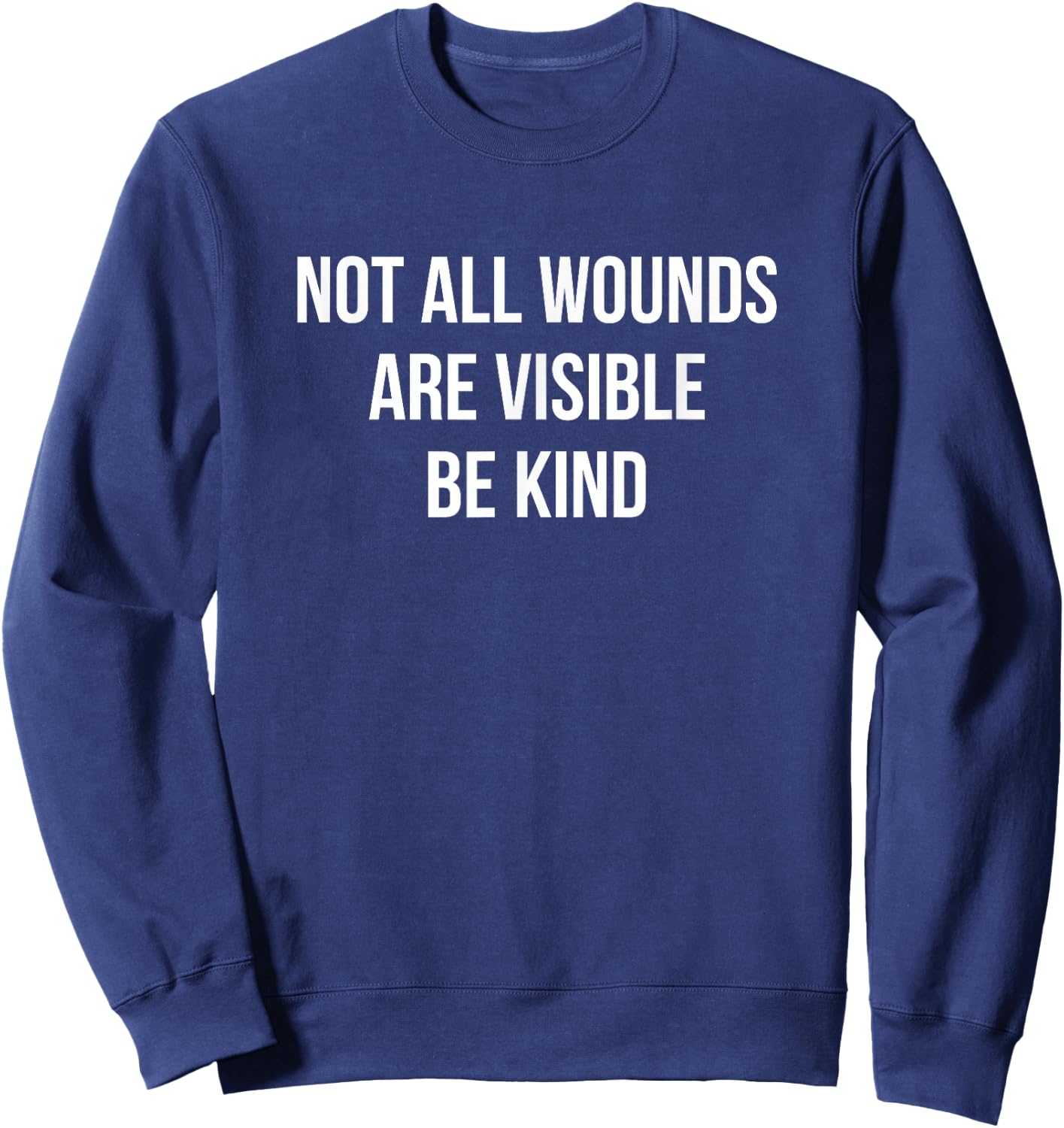Not All Wounds Are Visible - Be Kind Sweatshirt - Sweatshirt | Navy