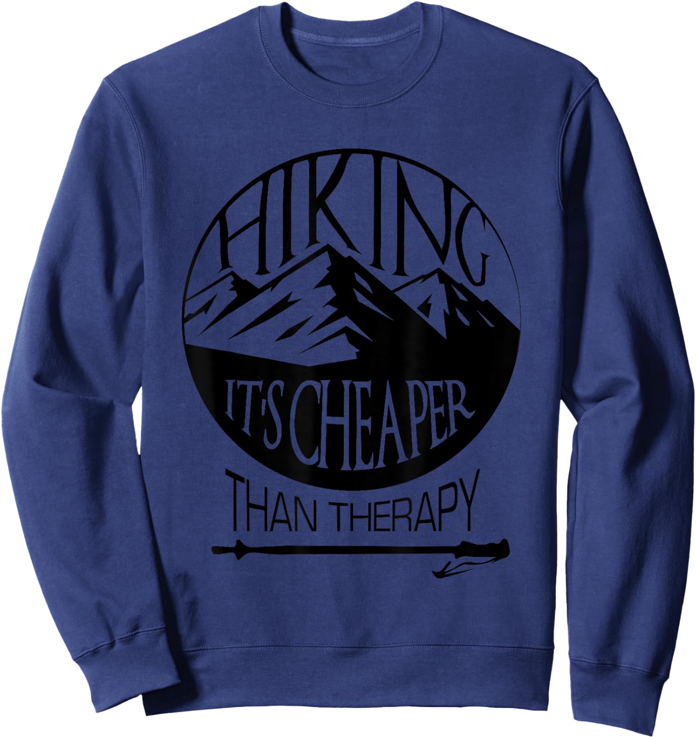Hiking Is Cheaper Than Therapy Funny Hiking Sweatshirt - Sweatshirt | Navy