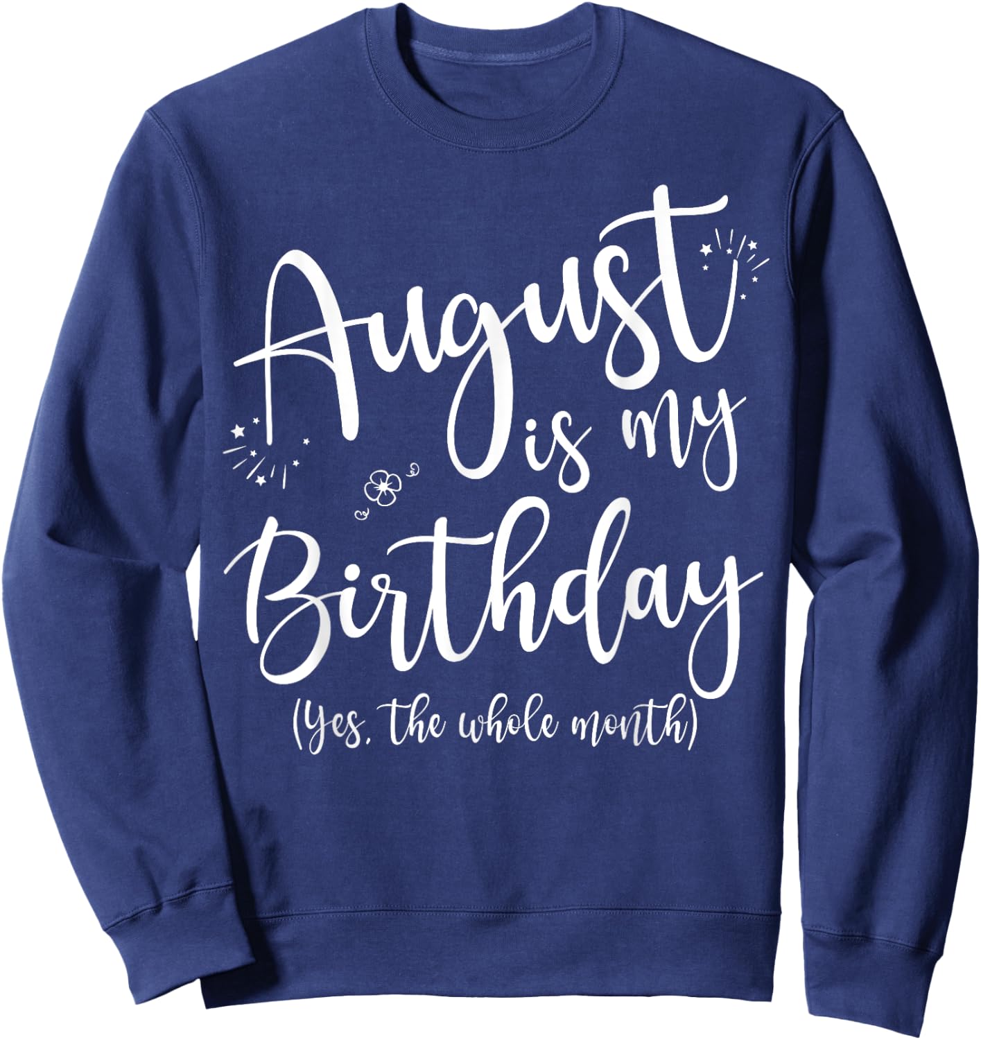 Women August Is My Birthday The Whole Month August Birthday Sweatshirt - Sweatshirt | Navy