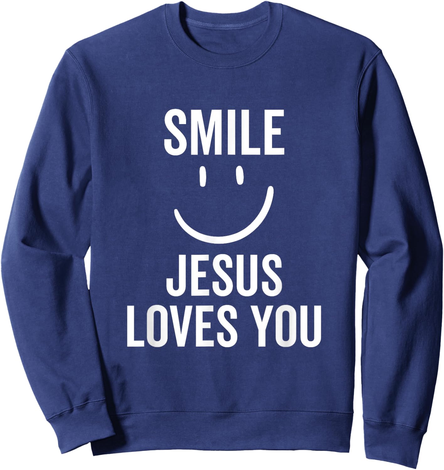 Smile Jesus Loves You Funny Faith God Christian Sweatshirt - Sweatshirt | Navy