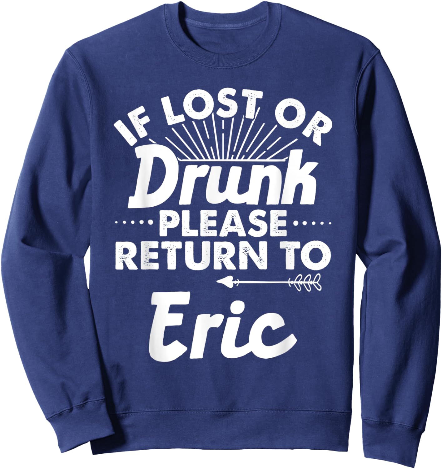 If Lost Or Drunk Please Return To ERIC Gift Name Men Sweatshirt - Sweatshirt | Navy