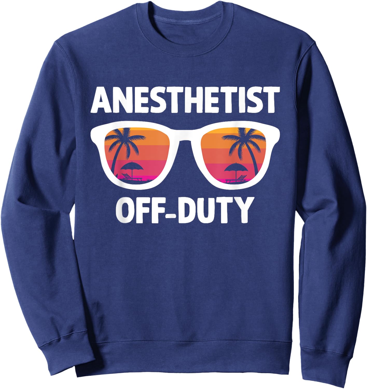 Anesthetist Off Duty Crna Funny Registered Nurse Anethetist Sweatshirt - Sweatshirt | Navy