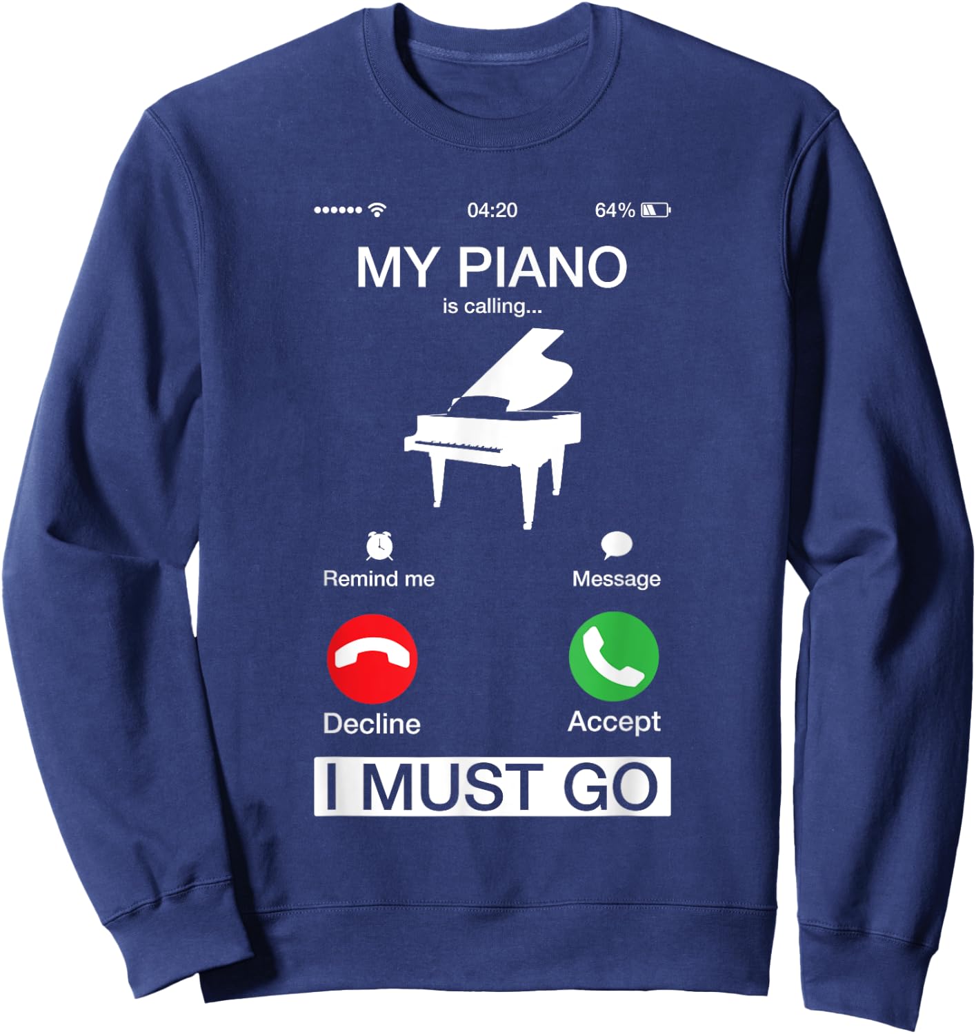 My Piano Is Calling And I Must Go Funny Phone Screen Sweatshirt - Sweatshirt | Navy