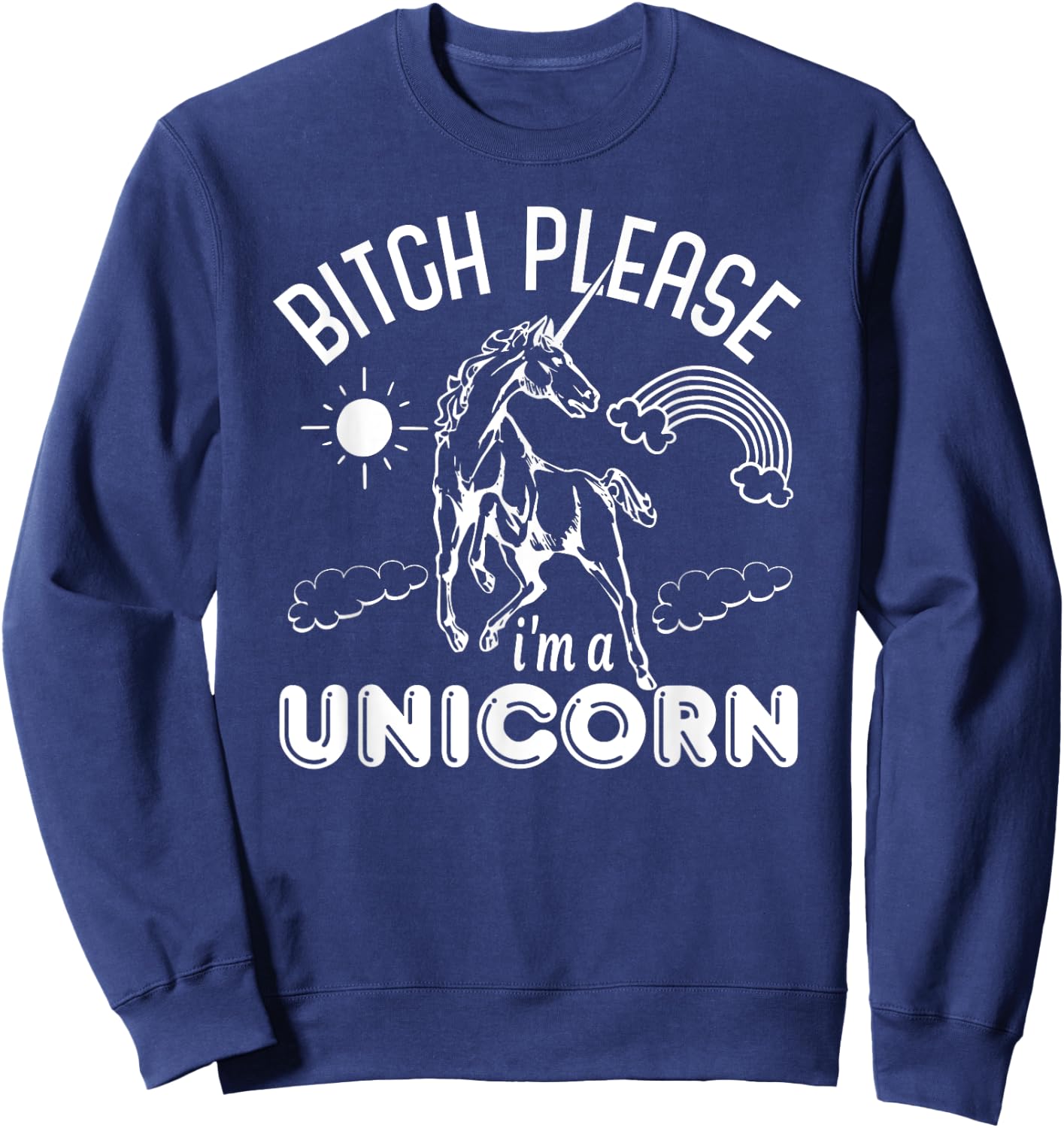 Bitch Please I'm A Unicorn - Funny Unicorn Lover Sweatshirt - Sweatshirt | Navy