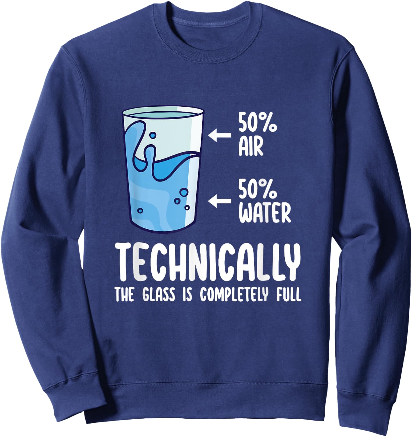 Technically The Glass Is Completely Full Shirt Funny Science Sweatshirt - Sweatshirt | Navy
