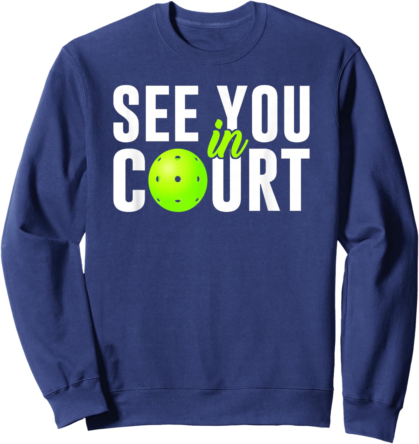See You In Court Pickleball Humor Lawyer Attorney Quote Meme Sweatshirt - Sweatshirt | Navy