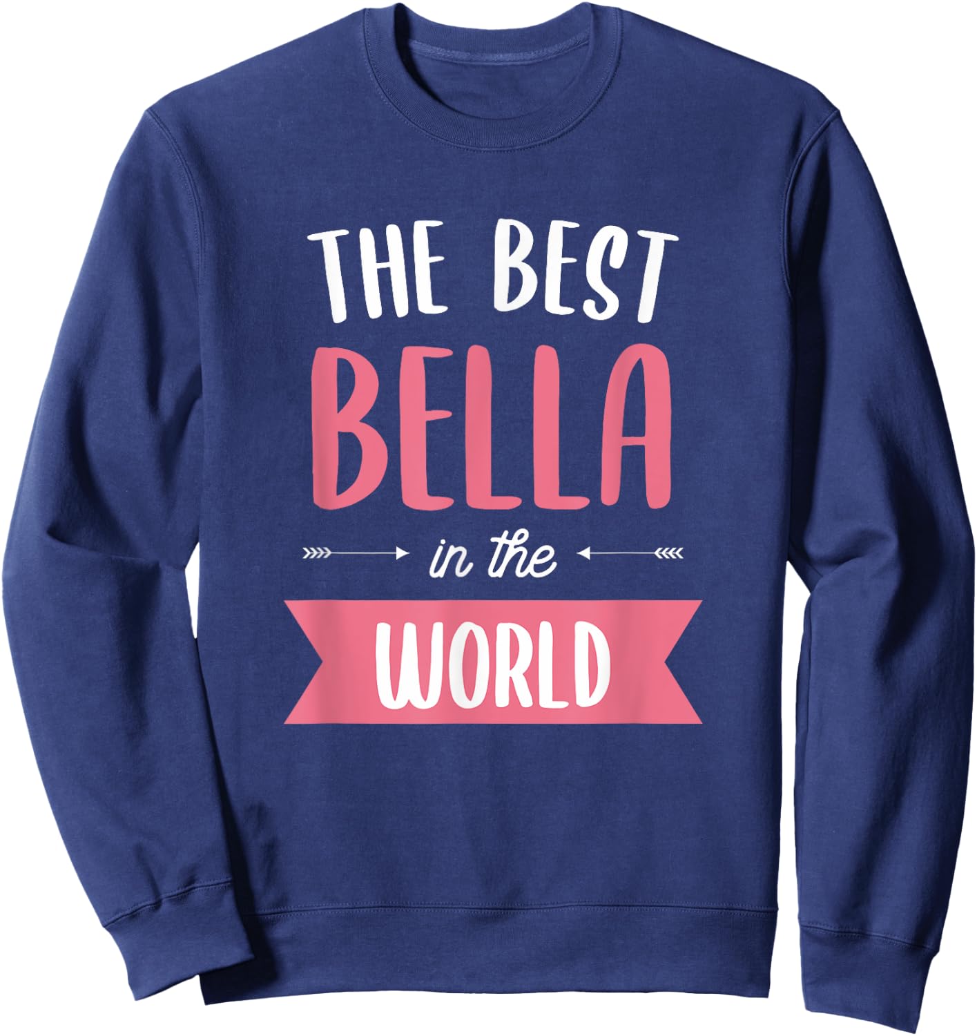 The Best Bella In The World Name Sweatshirt - Sweatshirt | Navy