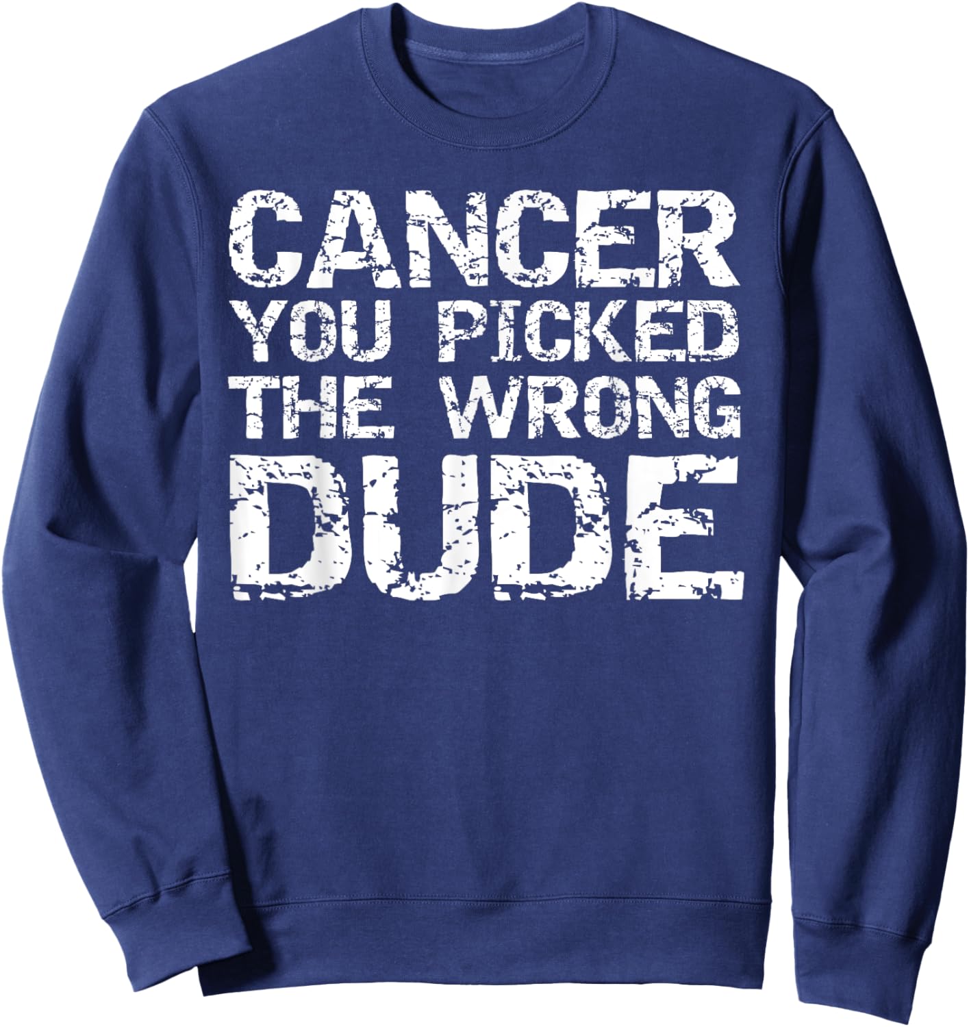 Cancer Treatment Gift Men's Cancer You Picked the Wrong Dude Sweatshirt - Sweatshirt | Navy