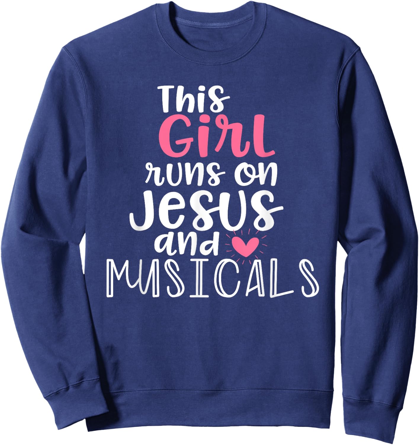 Musical Theater Gifts Teen Girl runs on Jesus Musicals Shirt Sweatshirt - Sweatshirt | Navy