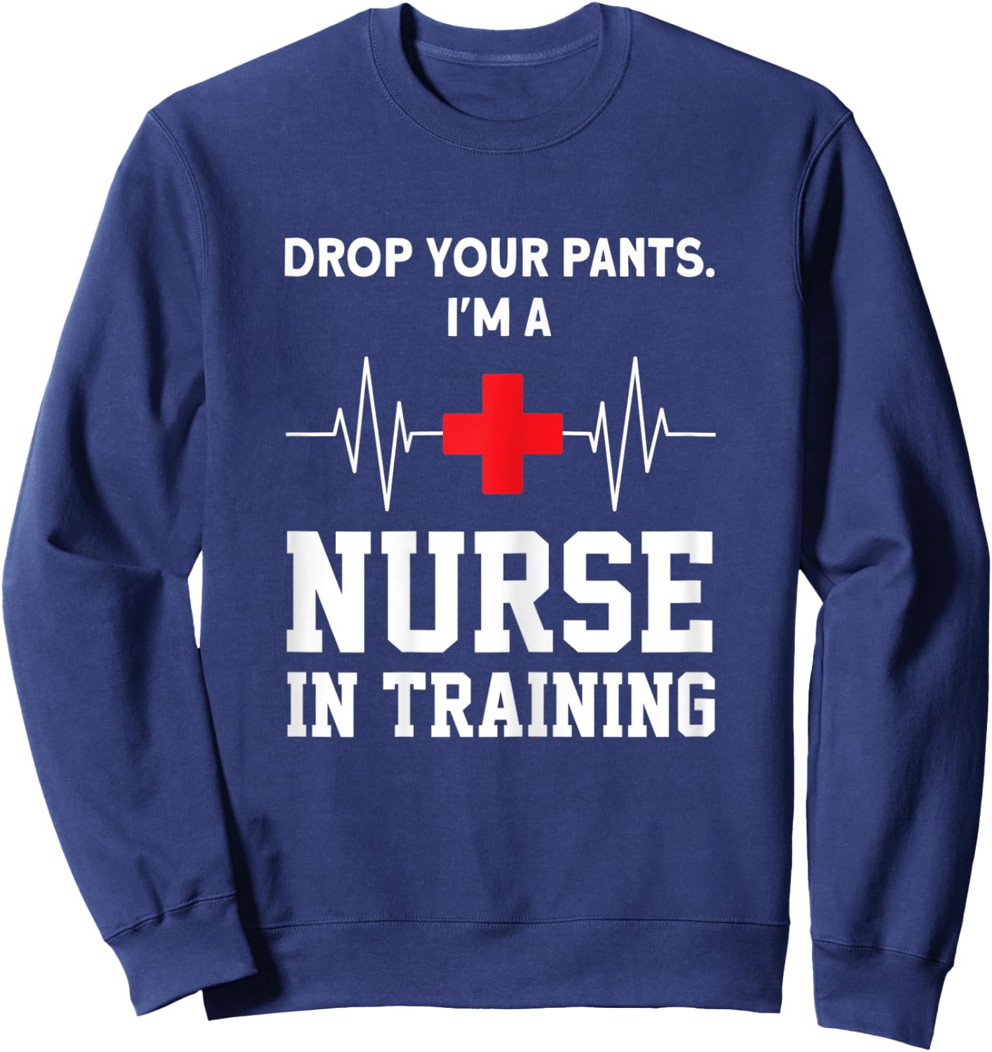 I'm a Nurse in Training Nurse in Training Sweatshirt - Sweatshirt | Navy