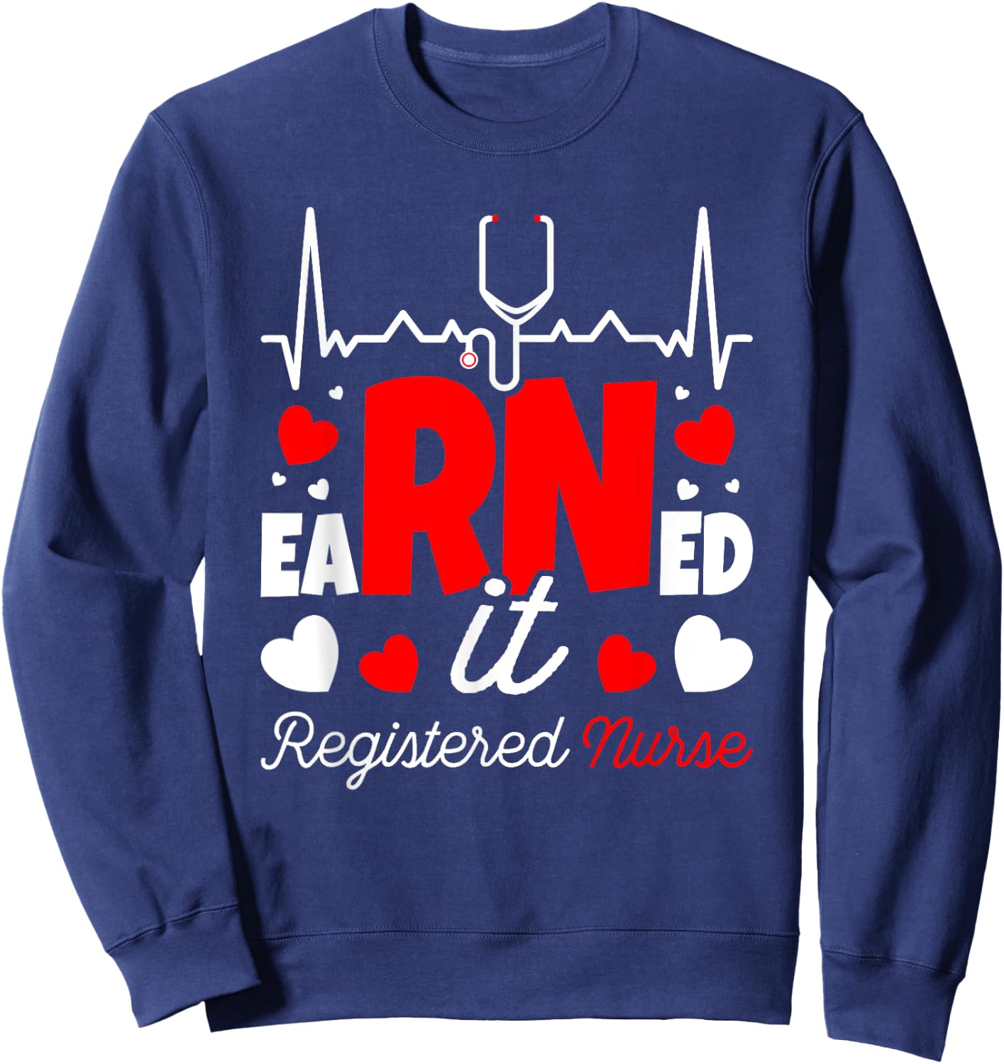 Earned It Nurse Graduation RN Registered Nurse Sweatshirt - Sweatshirt | Navy
