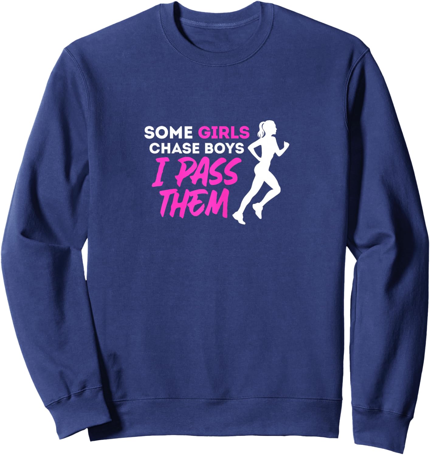 Some Girls Chase Boys I Pass Them Running Girl Runners Sweatshirt - Sweatshirt | Navy