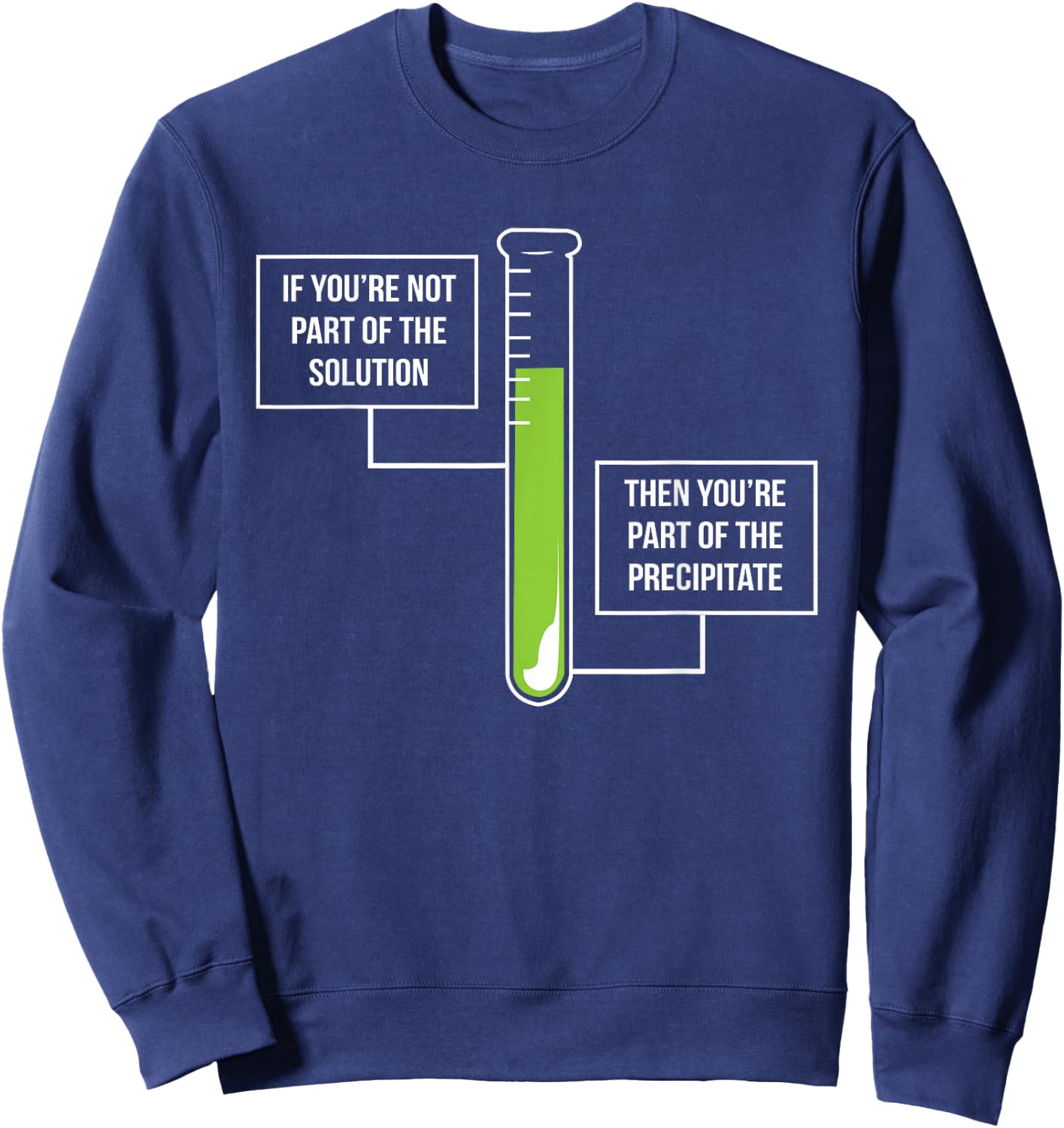 Chemistry: Solution Or Precipitate Funny Chemist Sweatshirt - Sweatshirt | Navy