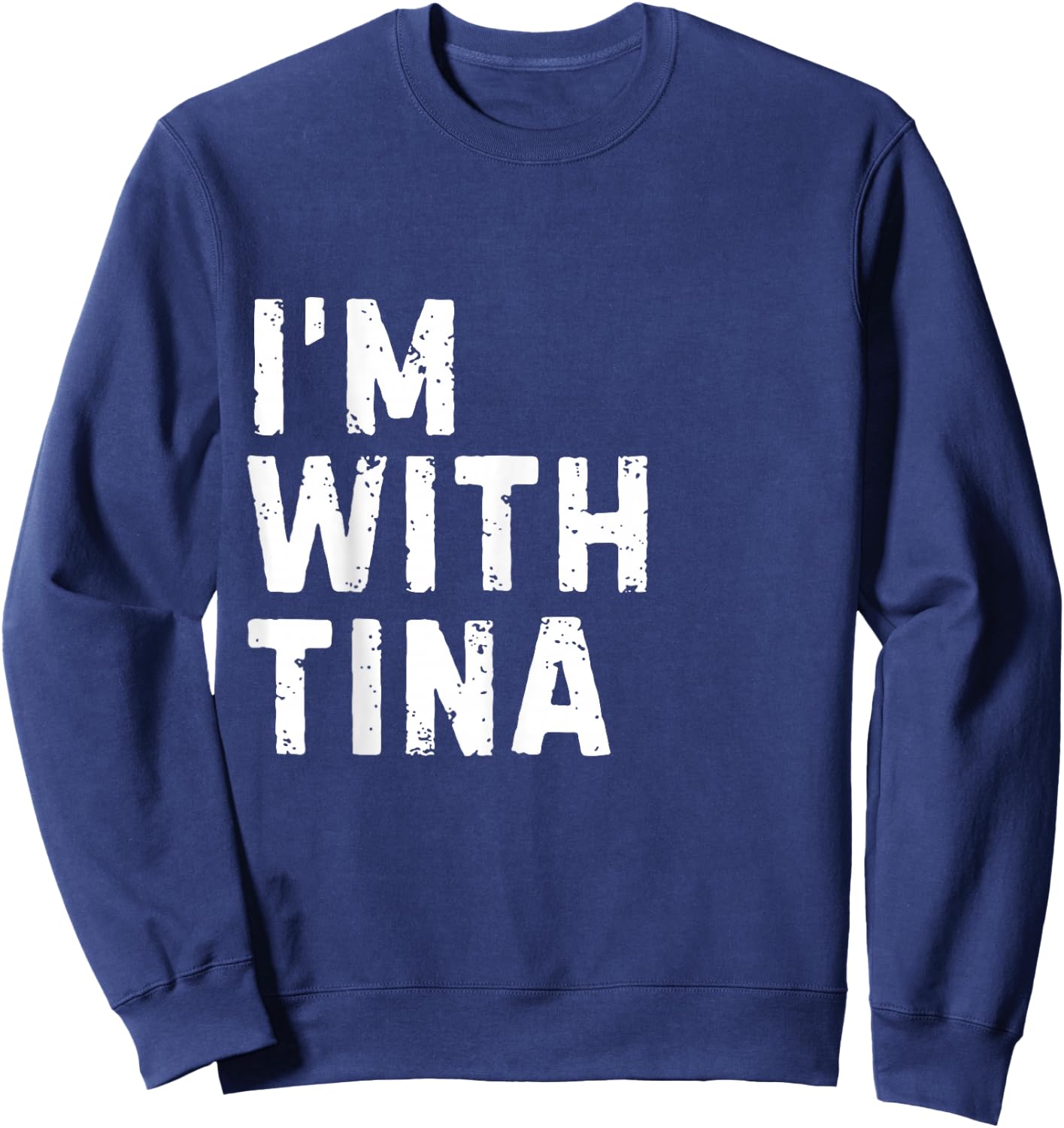 Funny Tina "I'm with Tina" Bachelorette Tina Birthday Sweatshirt - Sweatshirt | Navy