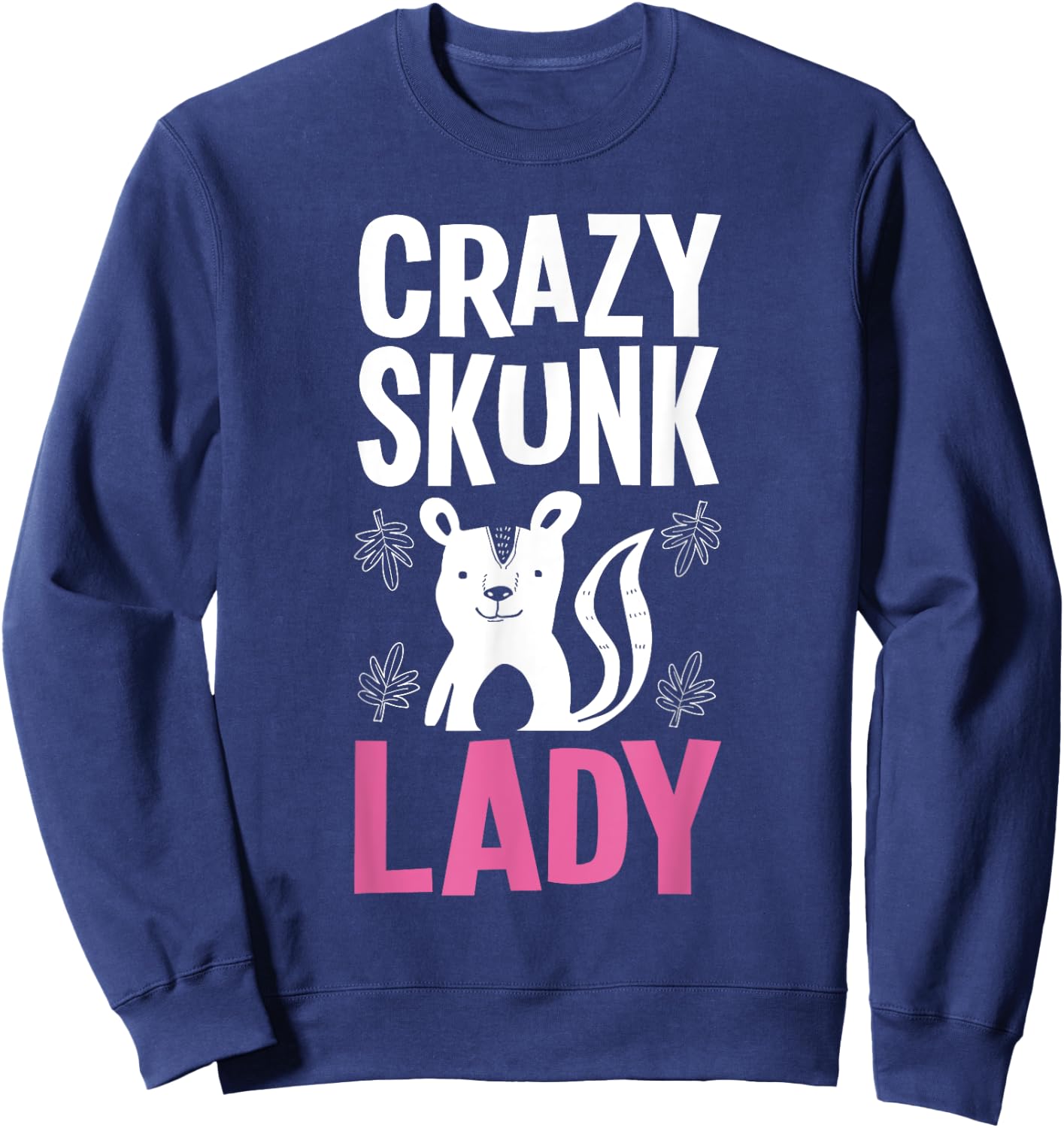 Crazy Skunk Lady - Mephitidae Animal Lover Zookeeper Sweatshirt - Sweatshirt | Navy