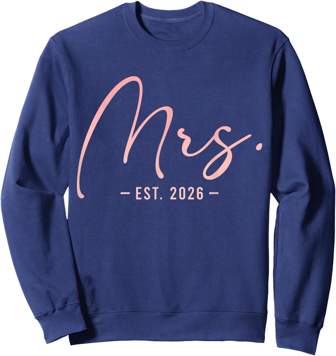 Mrs Est 2026 Bride Newlywed Wedding Engagement Year Sweatshirt - Sweatshirt | Navy