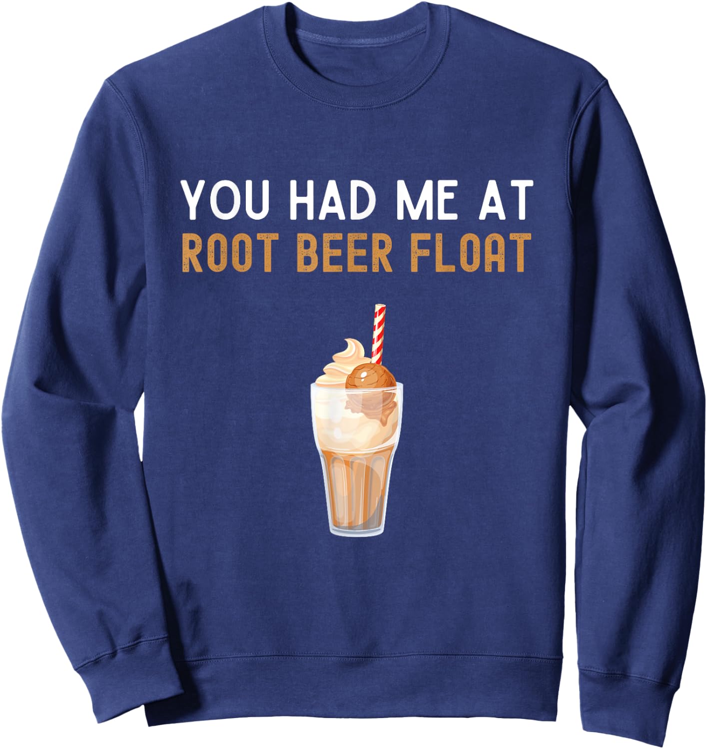You Had Me At Root Beer Float Shirt Funny Root Beer Float Sweatshirt - Sweatshirt | Navy