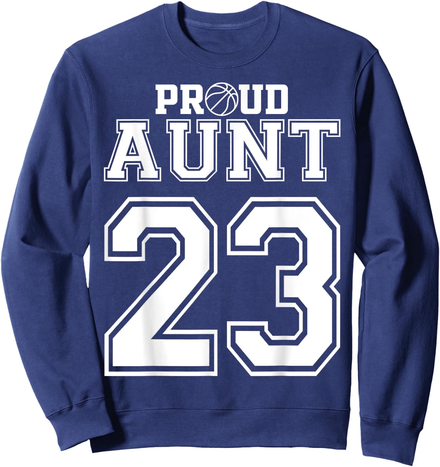 Number 23 Custom Proud Basketball Aunt Personalized Women Sweatshirt - Sweatshirt | Navy