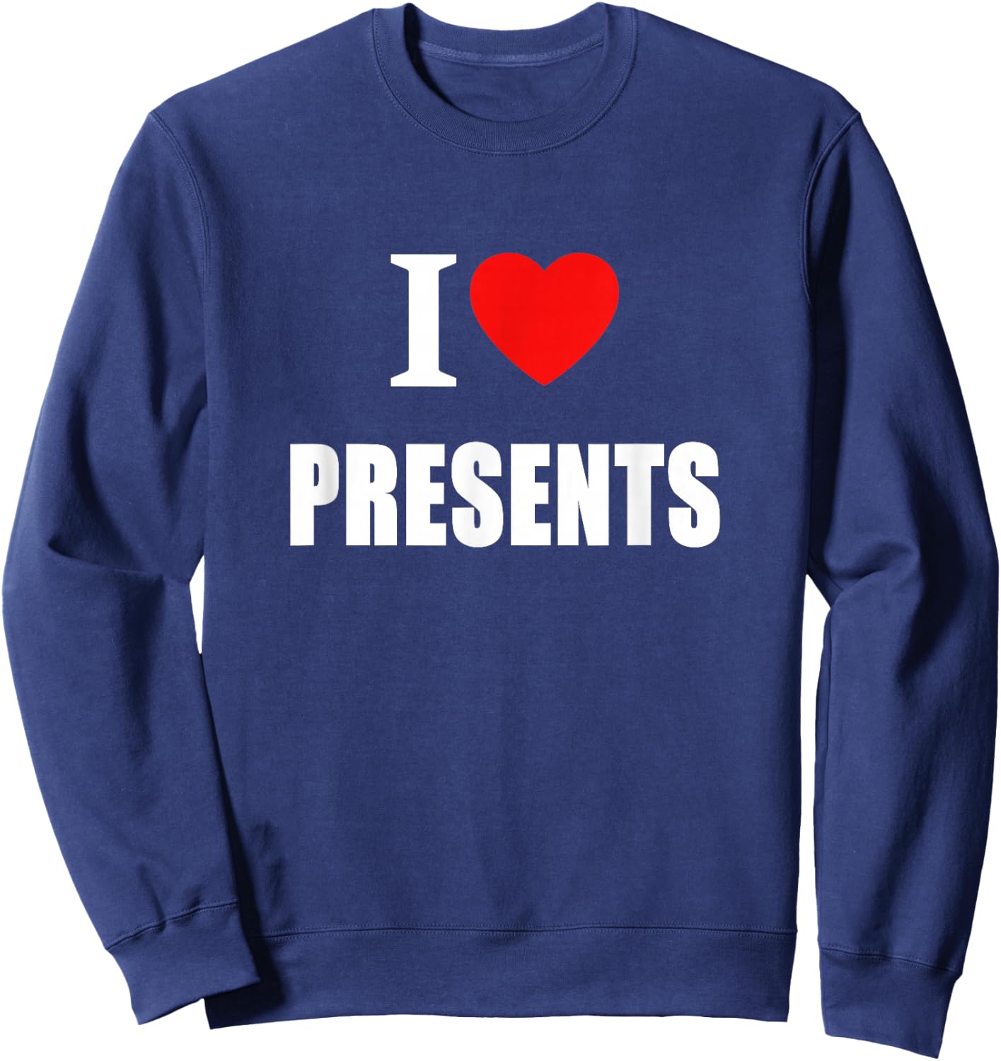 I Love Presents At Christmas And Birthdays Sweatshirt - Sweatshirt | Navy