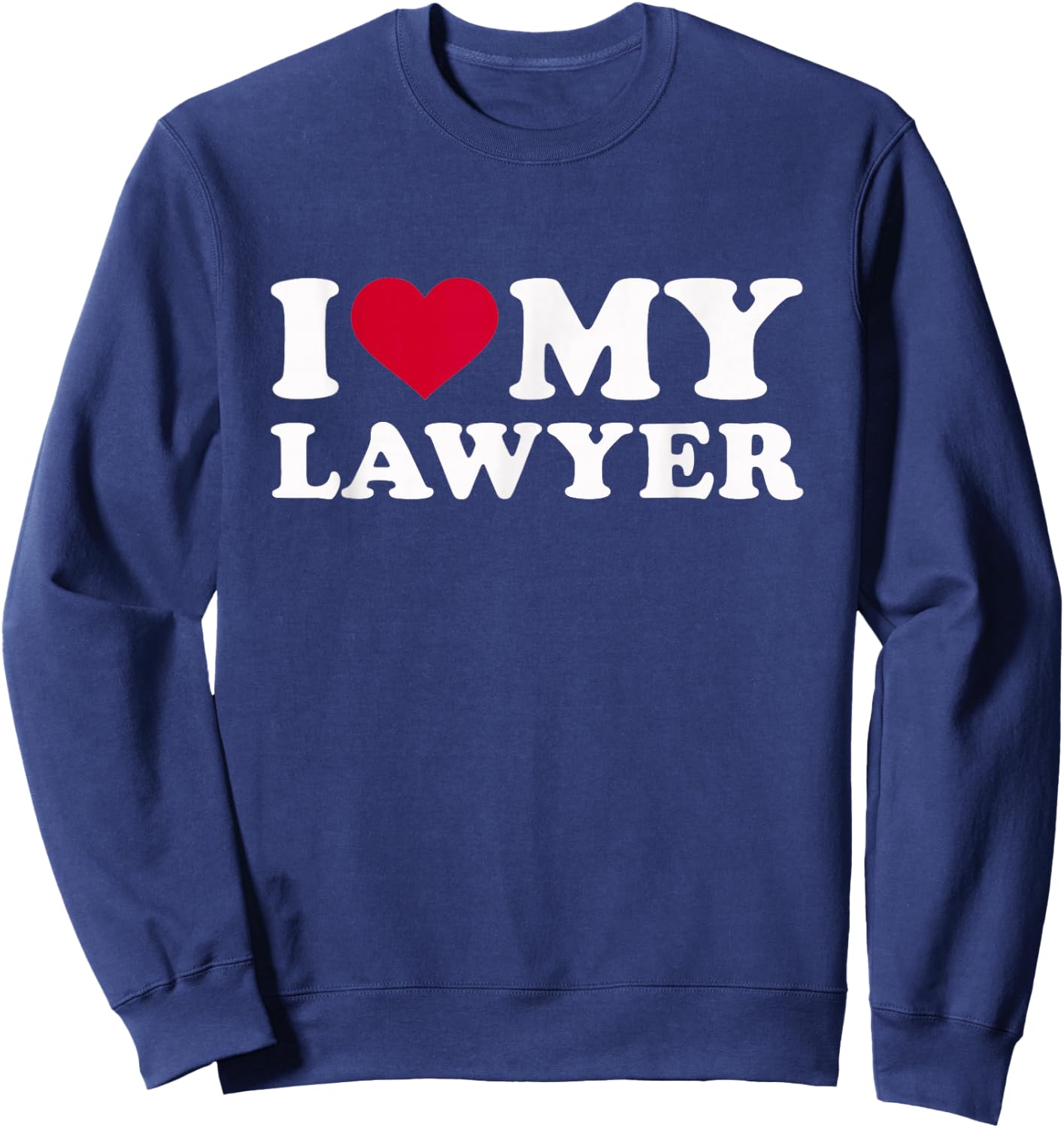 I Love My Lawyer Sweatshirt - Sweatshirt | Navy