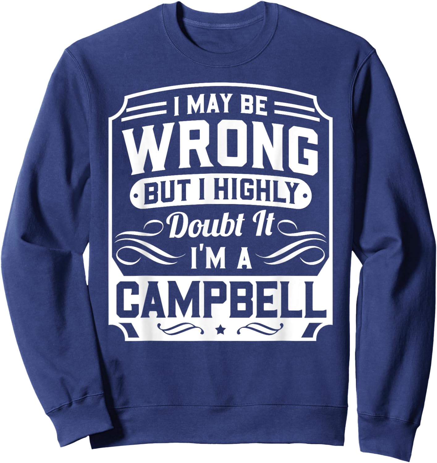 I May Be Wrong But I Highly Doubt It - I'm A Campbell - Gift Sweatshirt - Sweatshirt | Navy