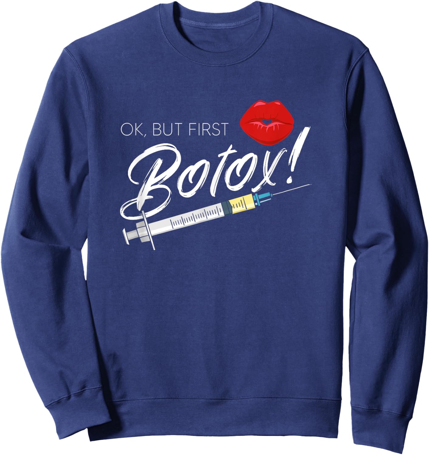 Plastic Surgery Cosmetic Nurse Lips Injector But First Botox Sweatshirt - Sweatshirt | Navy