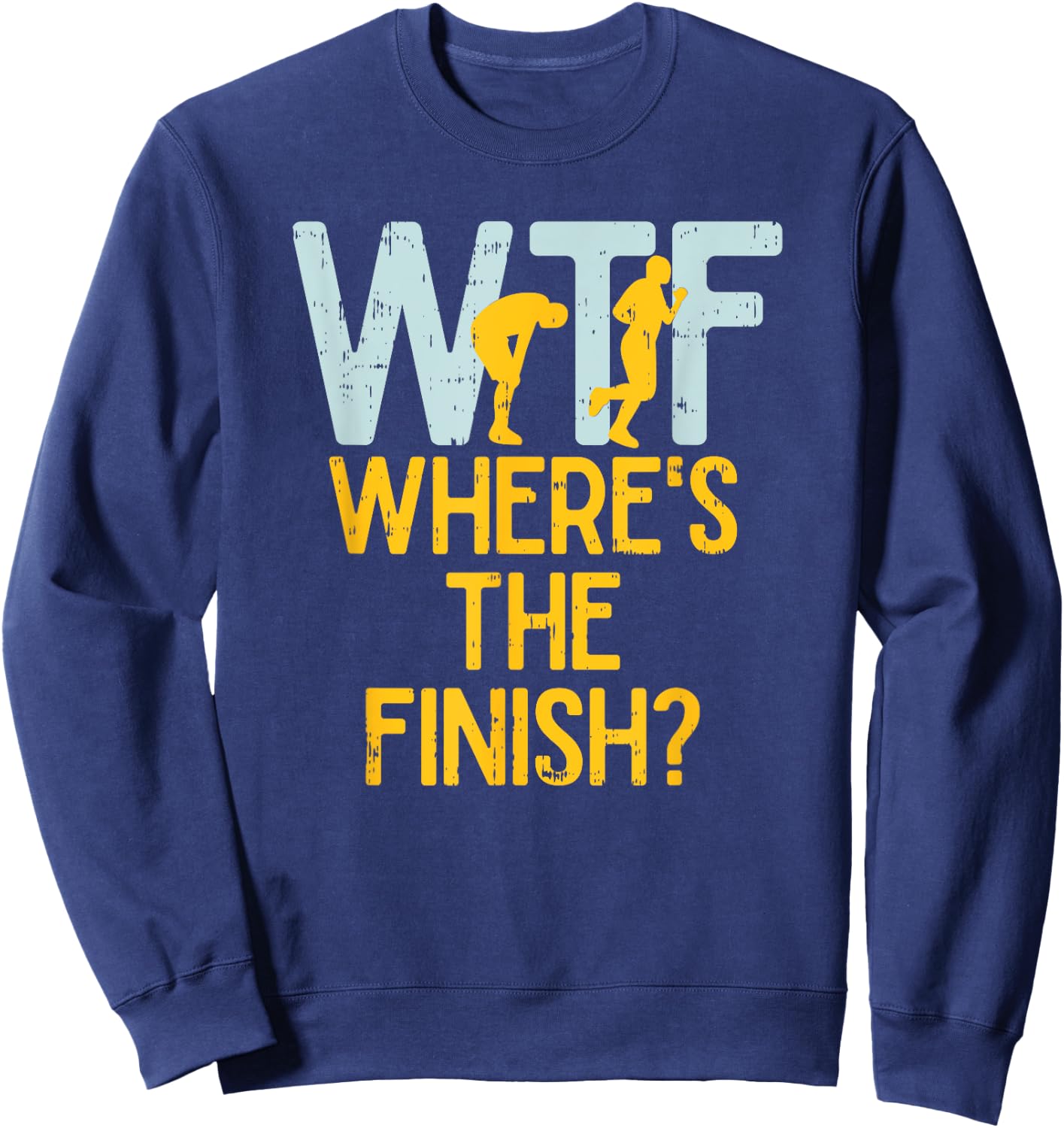 WTF Where's The Finish Funny Hilarious Marathon Runner Sweatshirt - Sweatshirt | Navy