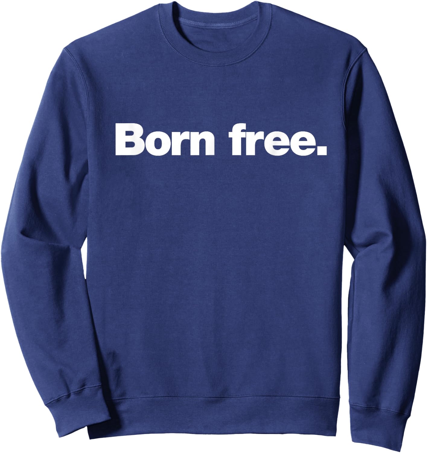 The Born Free Design | A design that says Born Free Sweatshirt - Sweatshirt | Navy